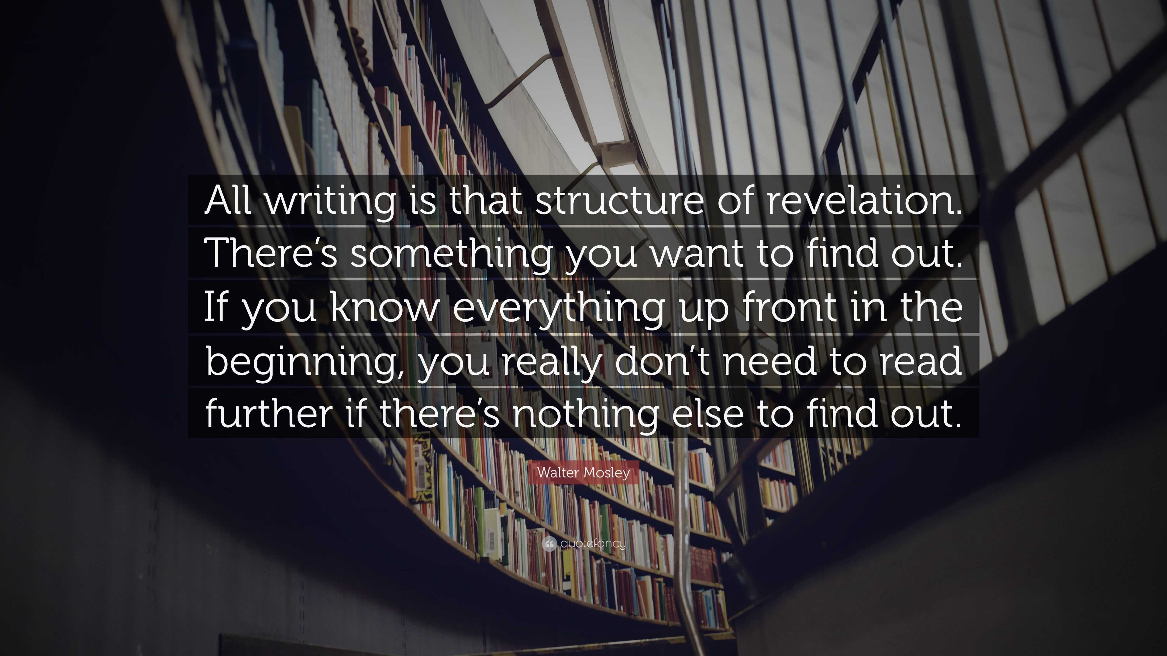 Walter Mosley Quote: “All writing is that structure of revelation ...