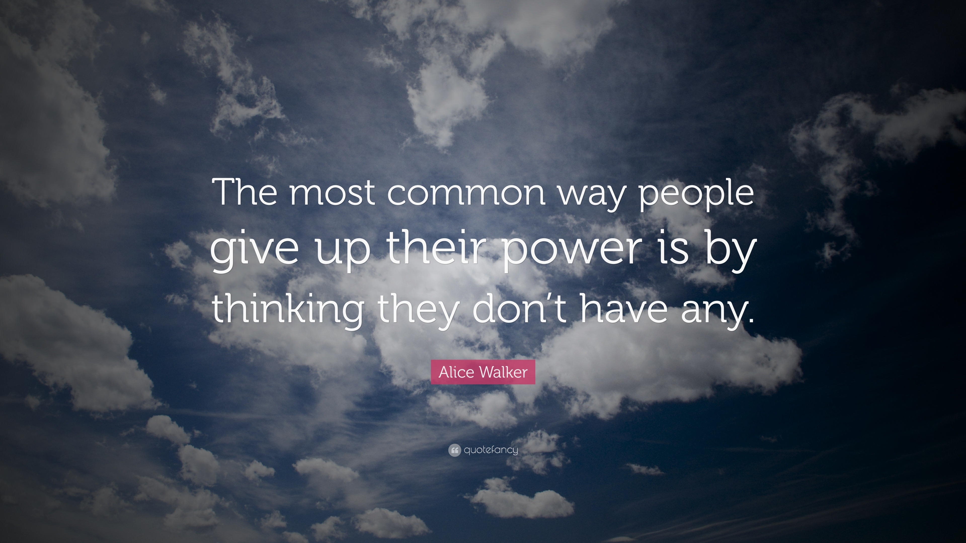 Alice Walker Quote: “The most common way people give up their power is ...