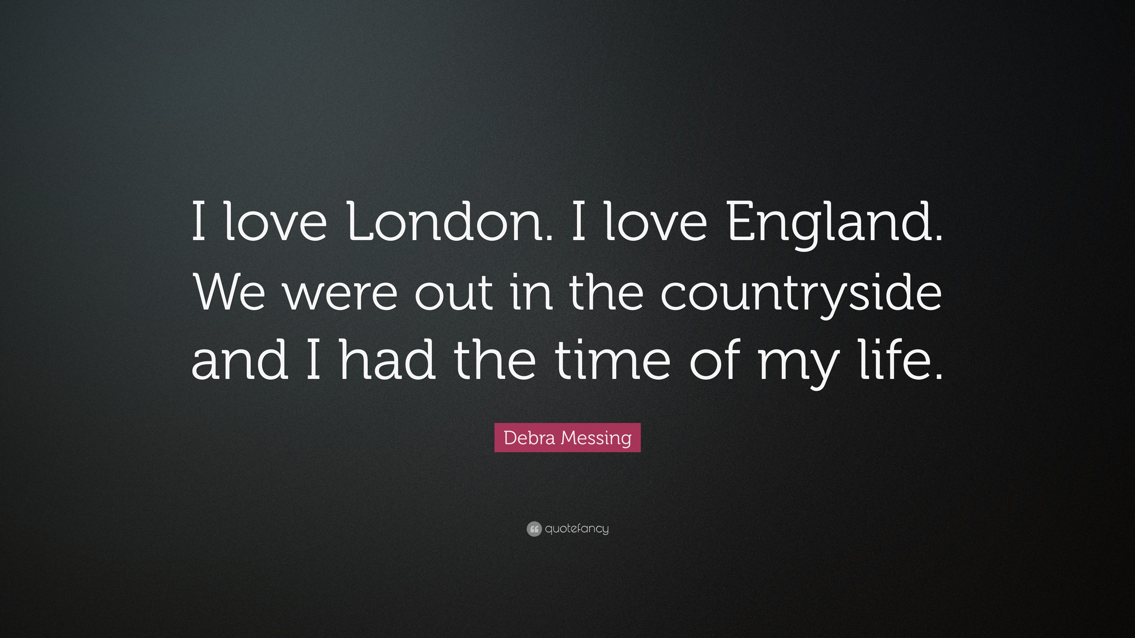 Debra Messing Quote “I love London I love England We were out