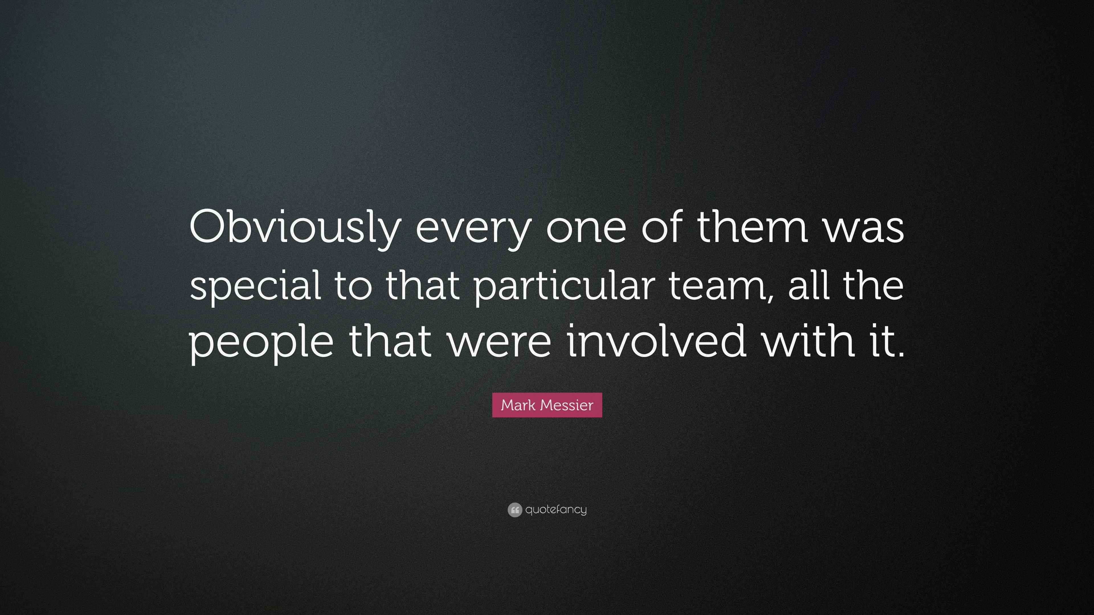 Mark Messier Quote: “Obviously every one of them was special to that ...