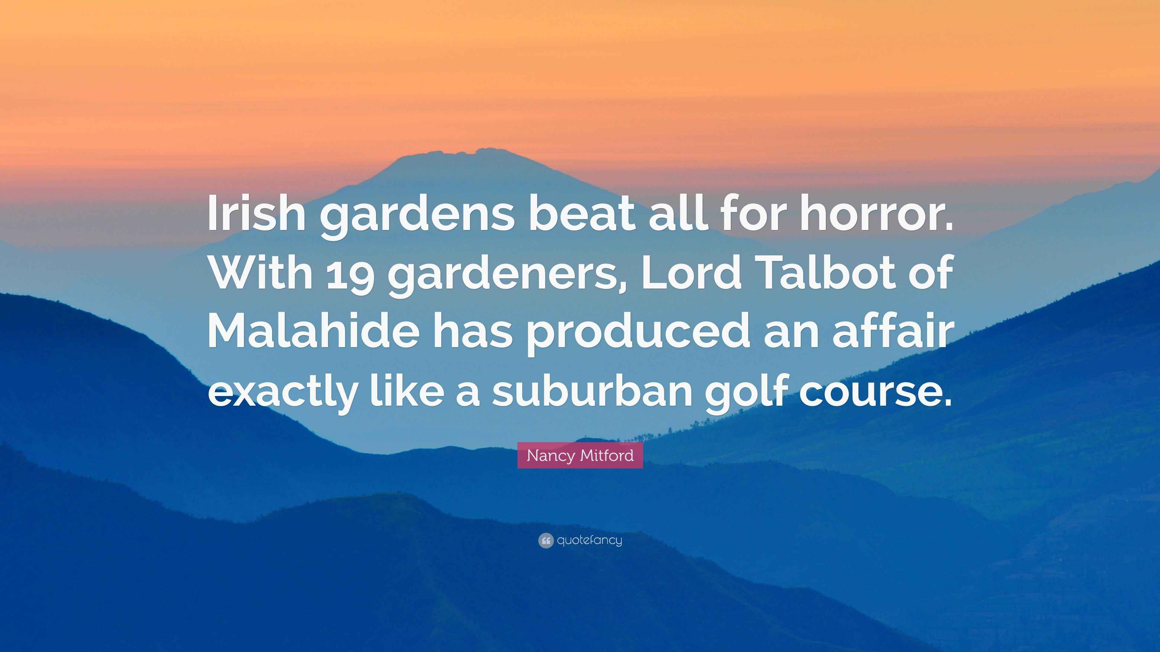 Nancy Mitford Quote “Irish gardens beat all for horror. With 19