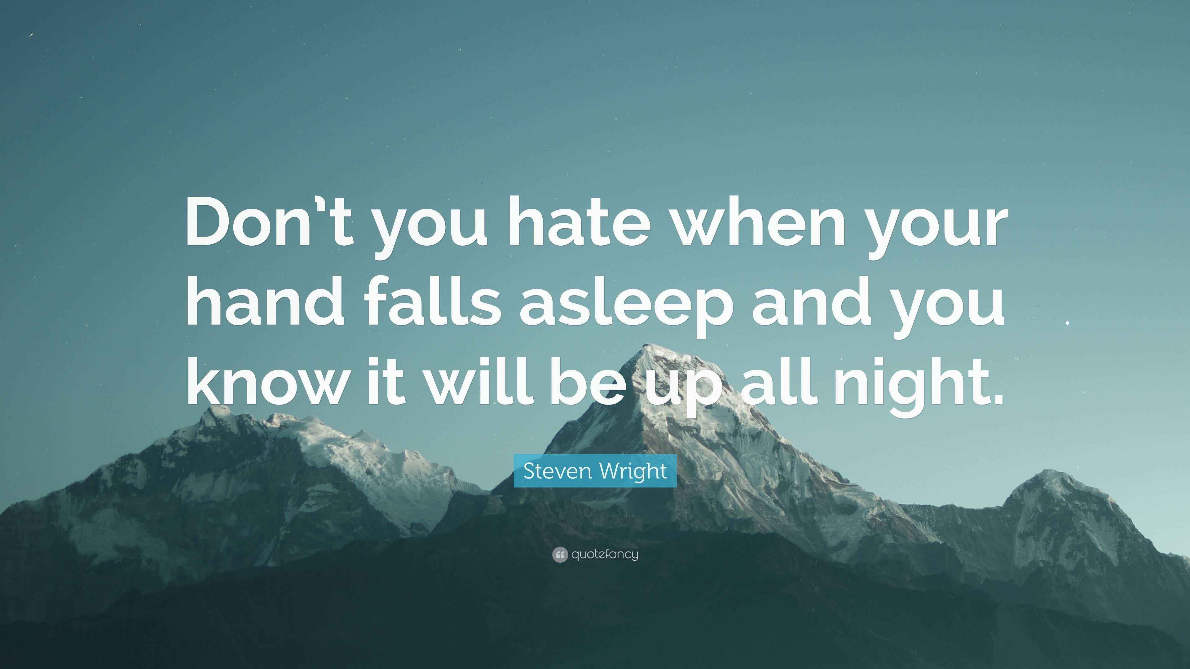 Steven Wright Quote “Don’t you hate when your hand falls asleep and