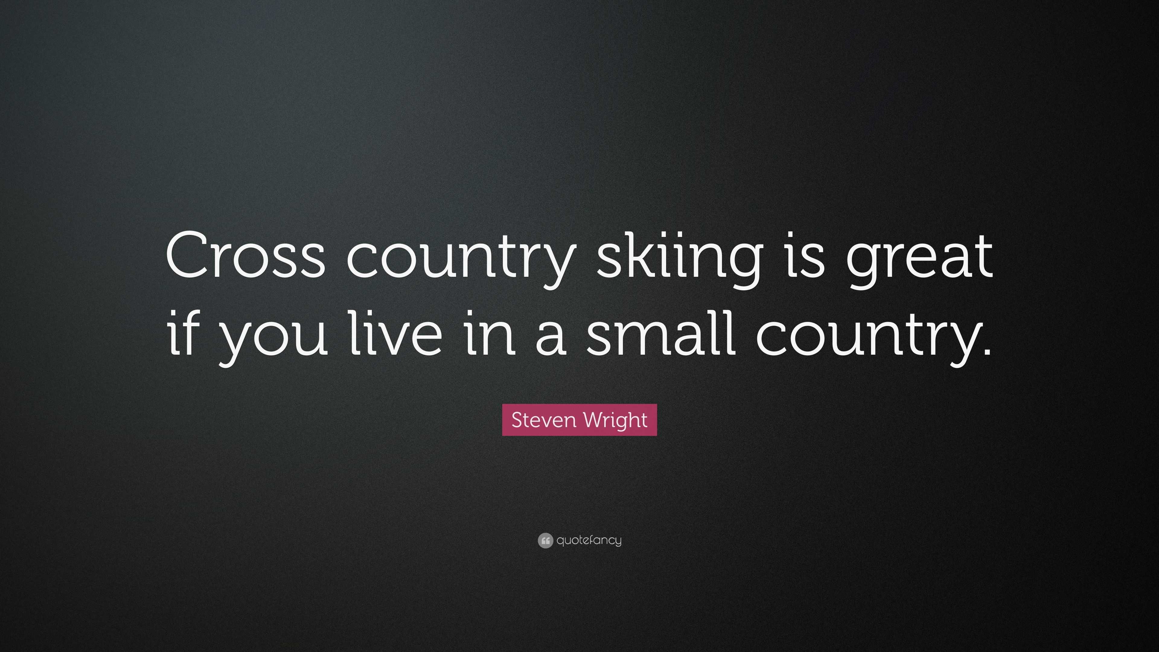 Steven Wright Quote: “Cross country skiing is great if you live in a ...