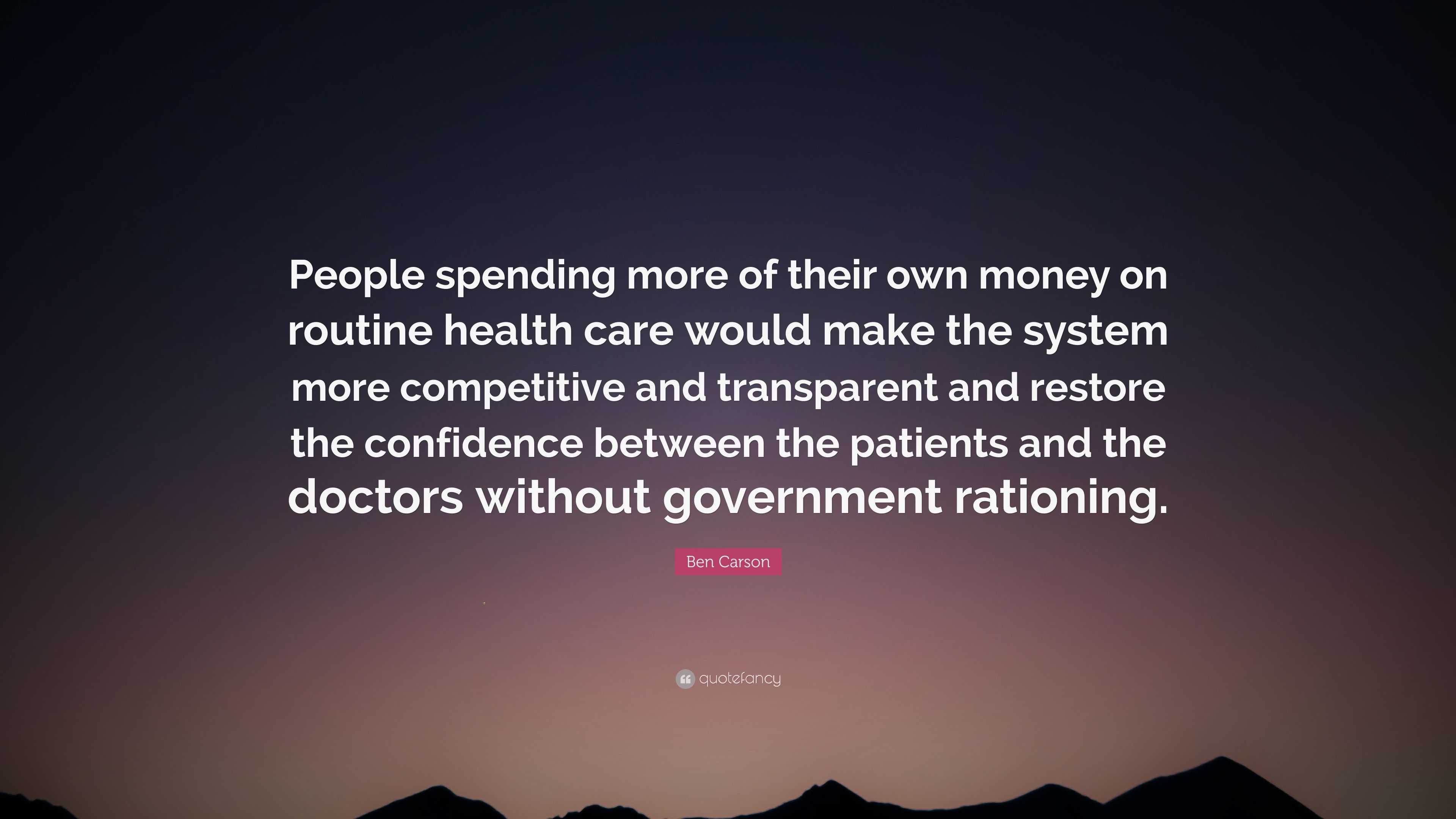 Ben Carson Quote: “People spending more of their own money on routine ...