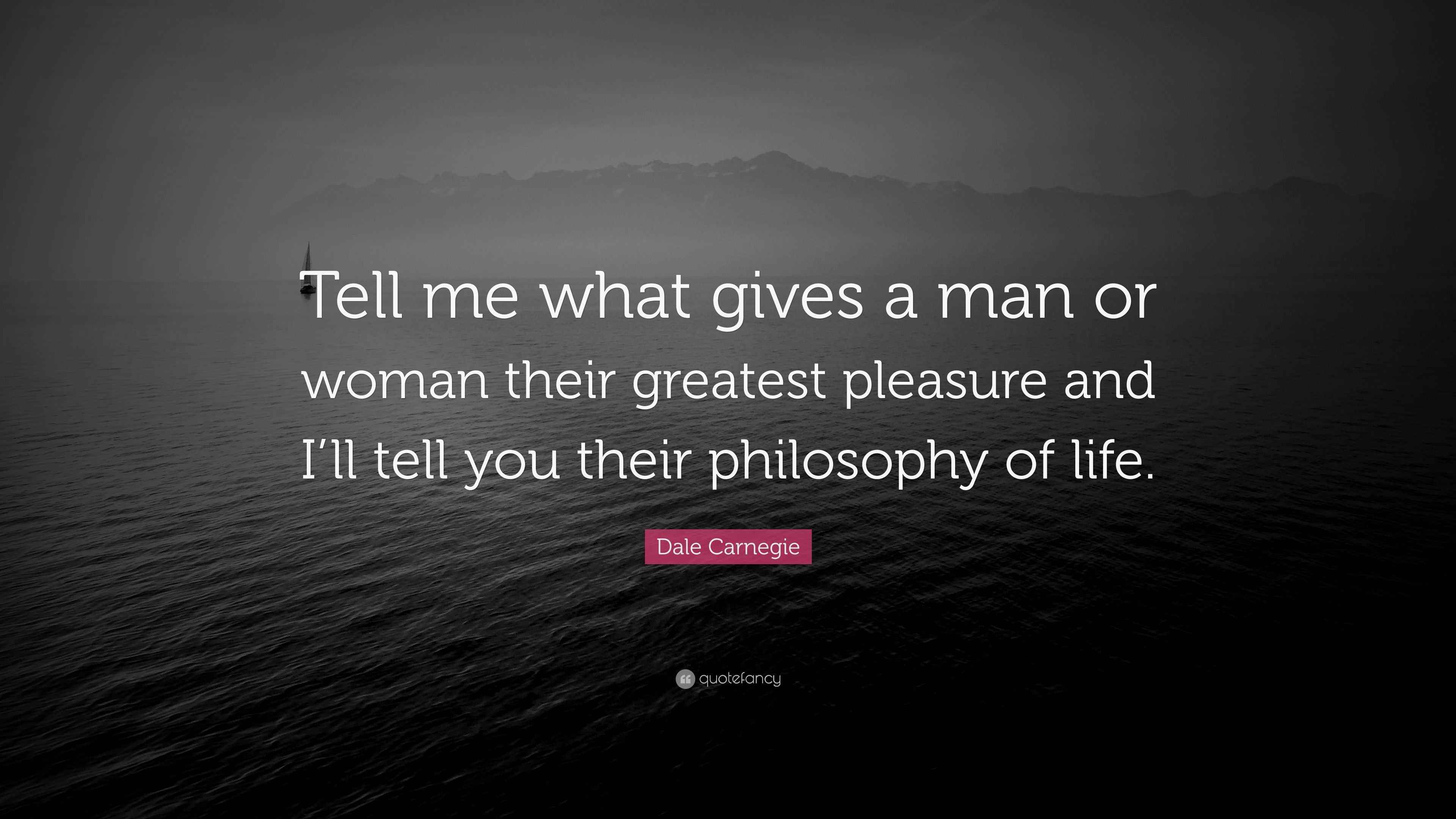 Dale Carnegie Quote: “Tell me what gives a man or woman their greatest ...