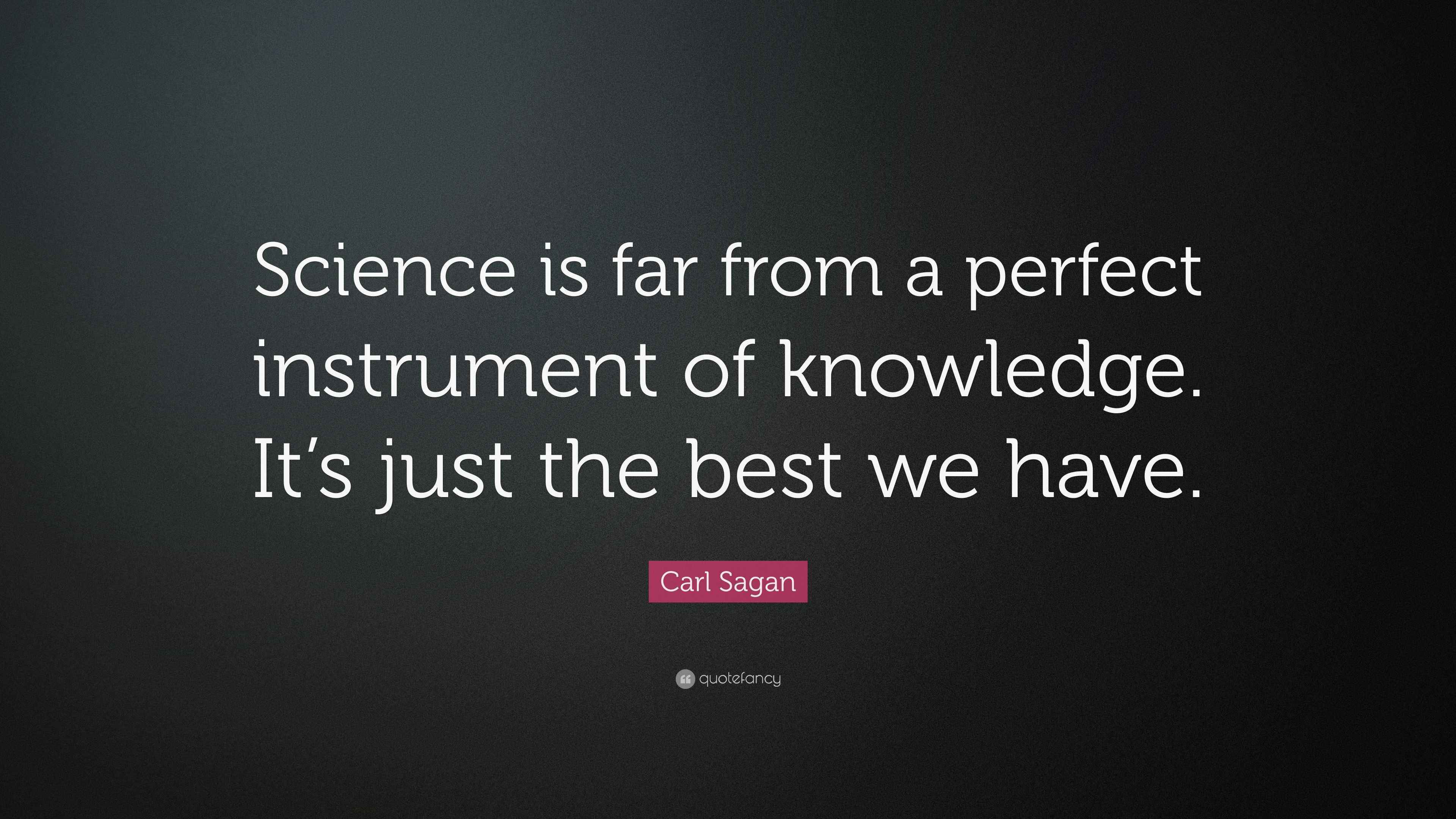 Carl Sagan Quote “Science is far from a perfect instrument of knowledge. It’s just the best we