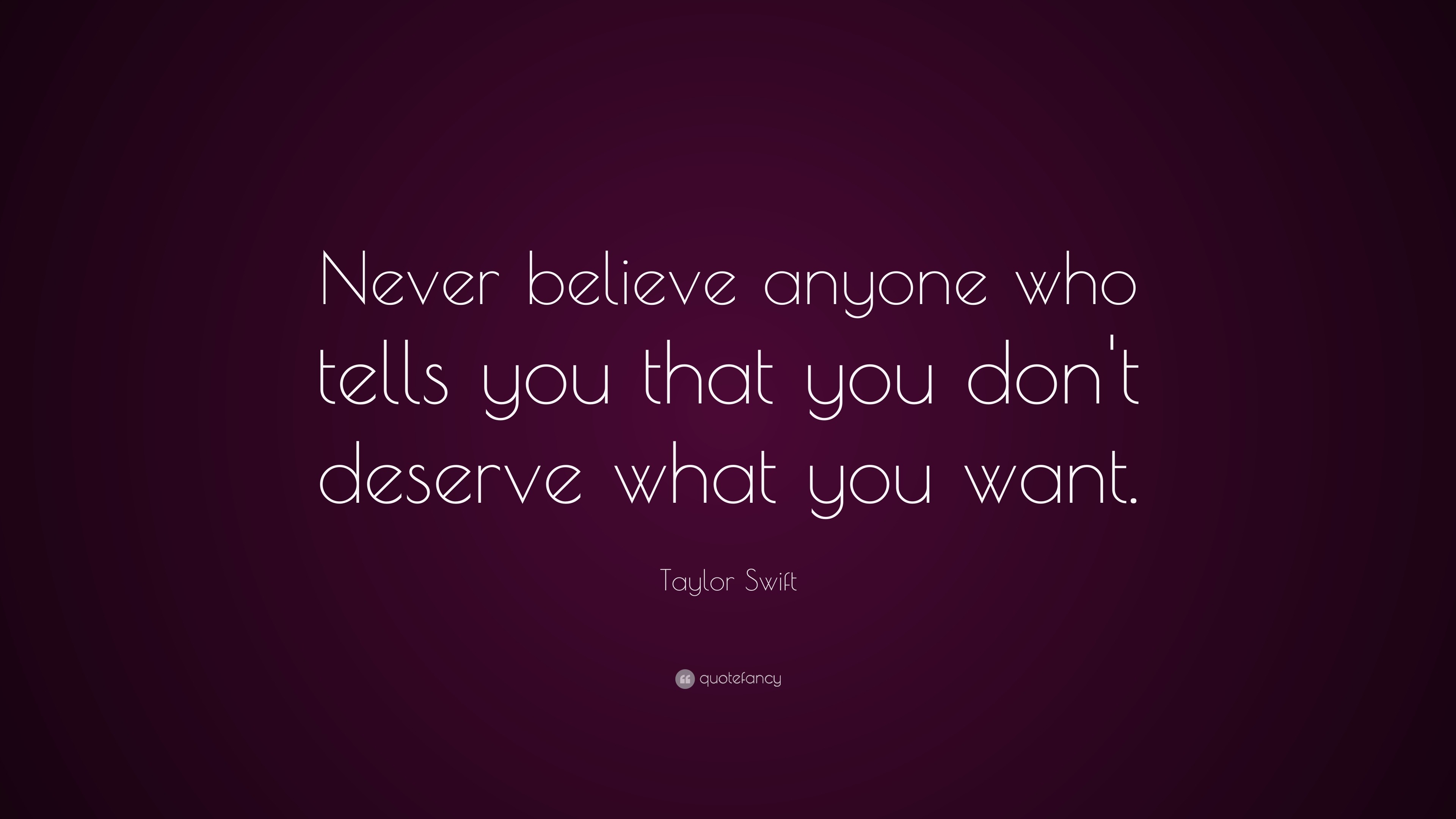 Taylor Swift Quote: “Never believe anyone who tells you that you don't ...