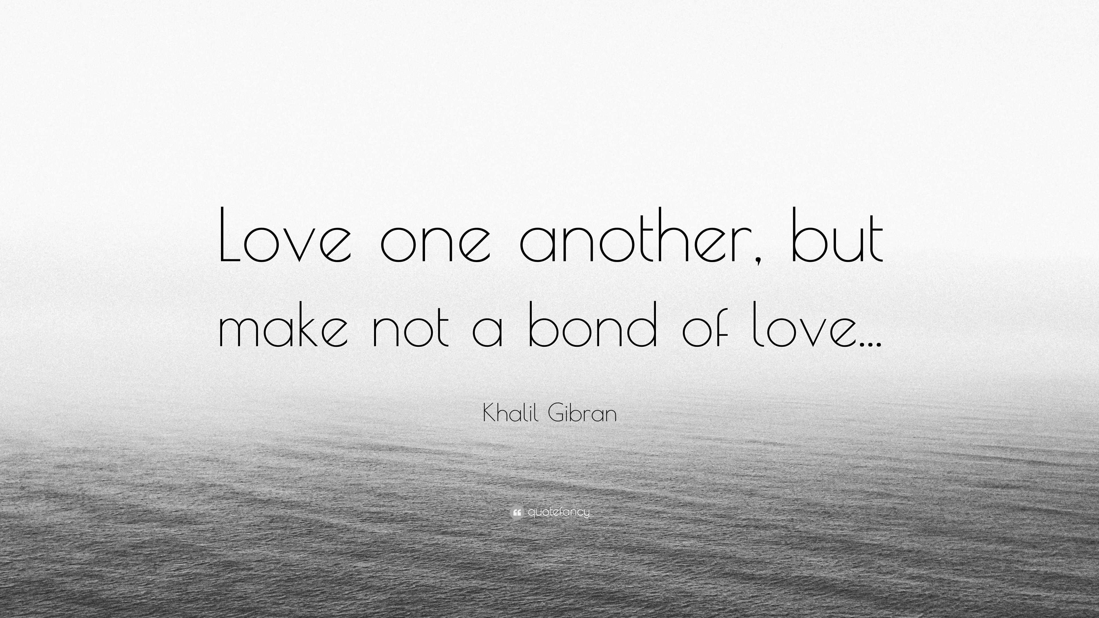 Khalil Gibran Quote Love One Another But Make Not A Bond Of Love 