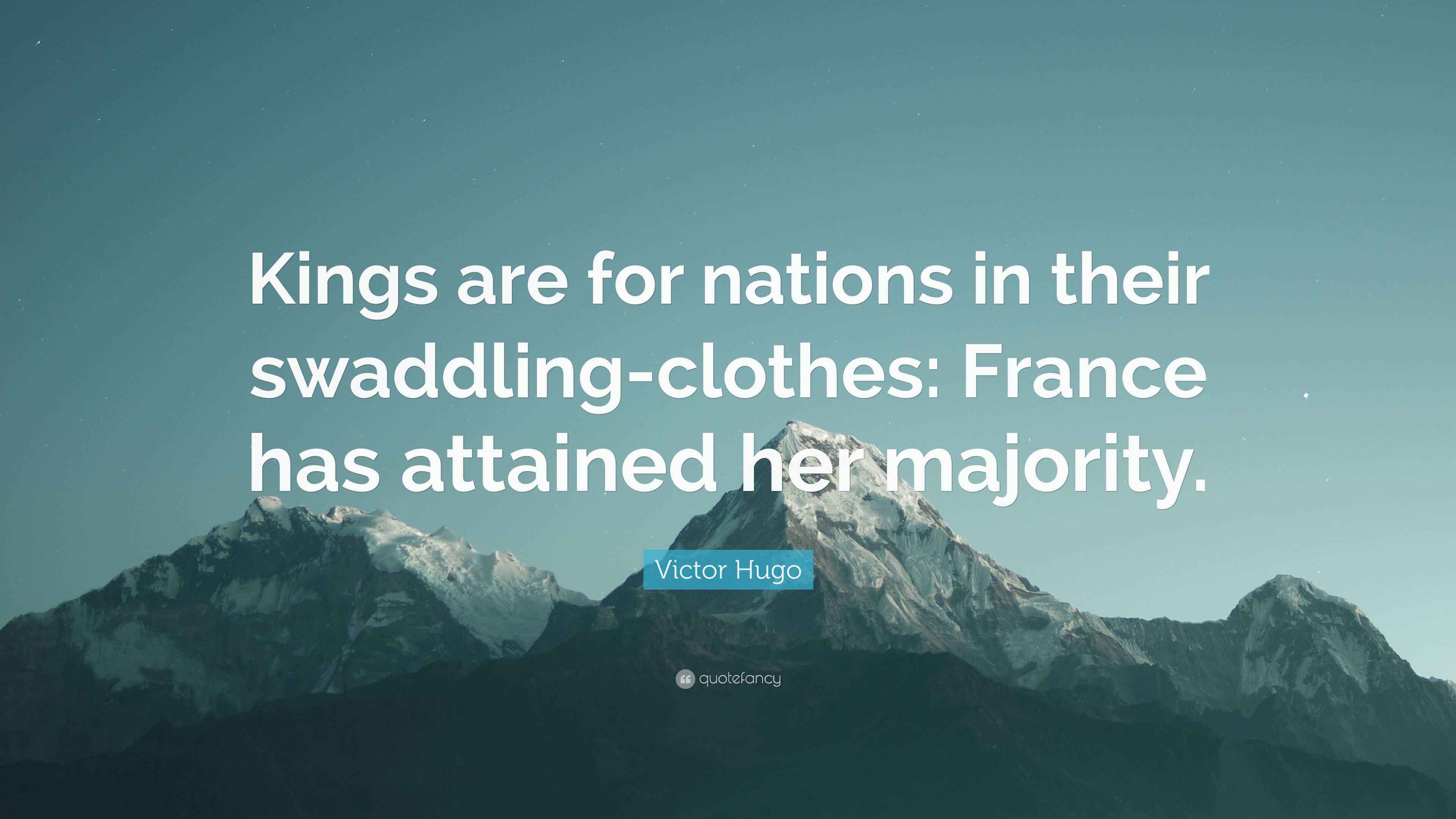 Victor Hugo Quote “Kings are for nations in their swaddlingclothes