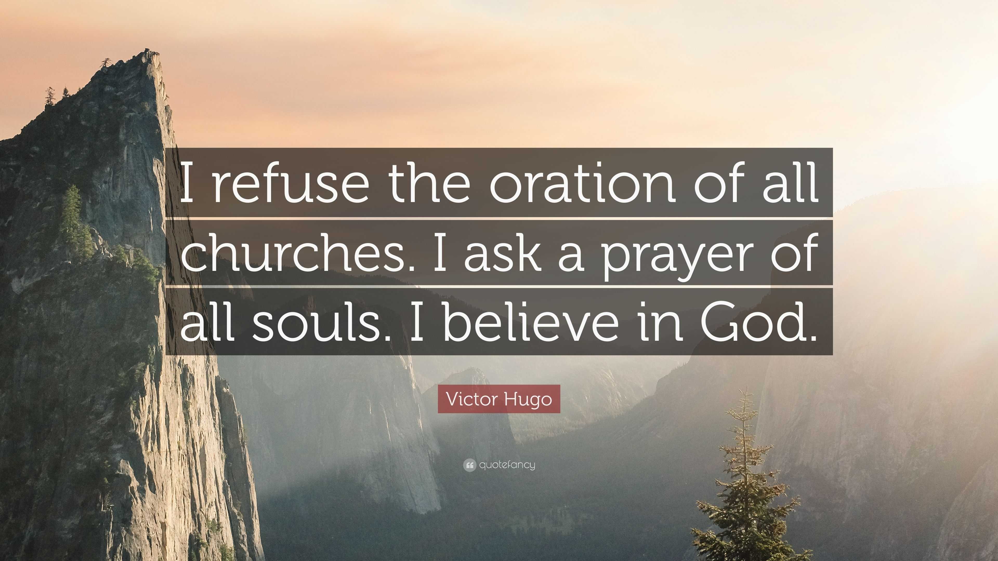 Victor Hugo Quote: “I refuse the oration of all churches. I ask a ...