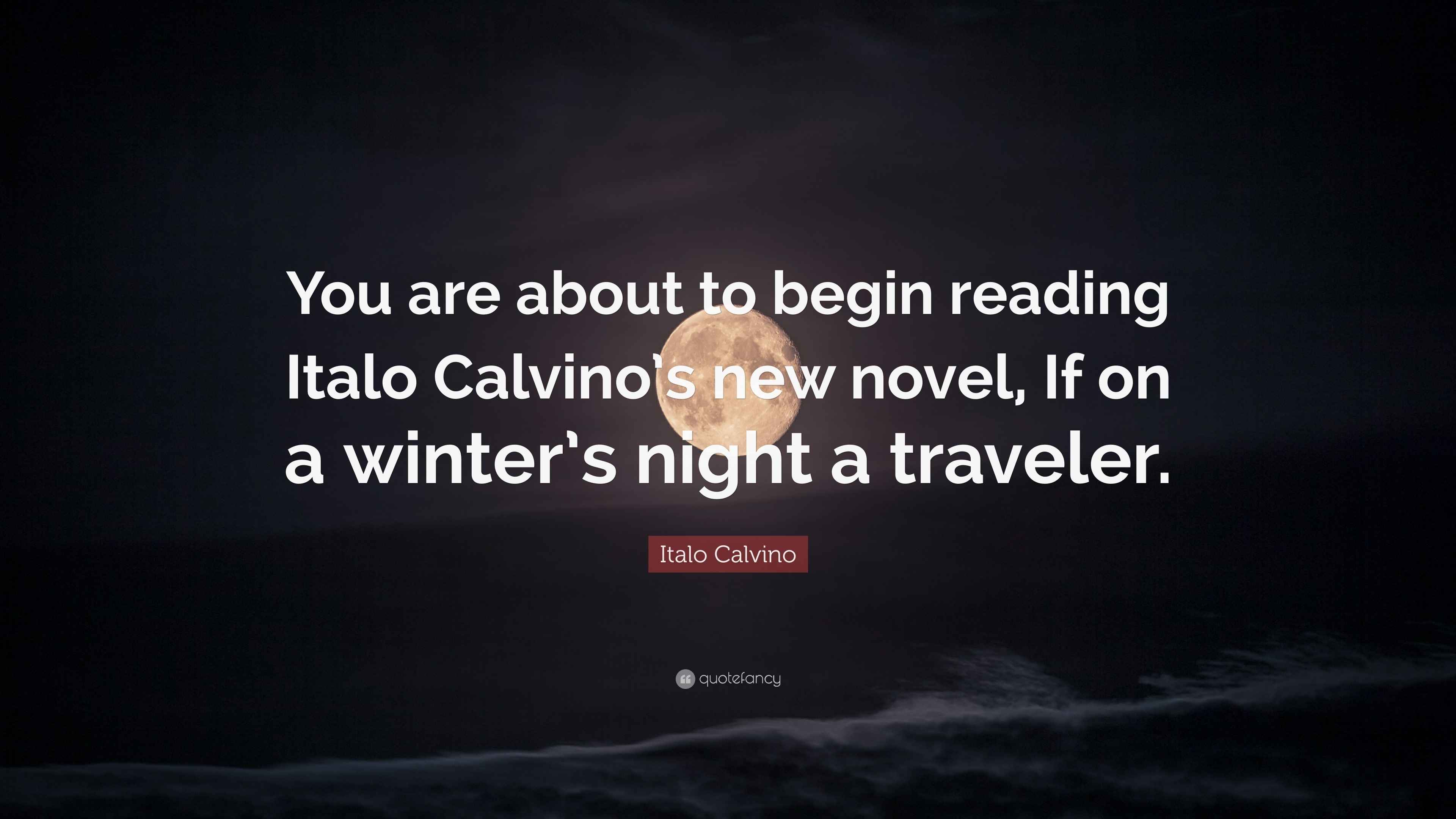 Italo Calvino Quote: “You are about to begin reading Italo Calvino’s