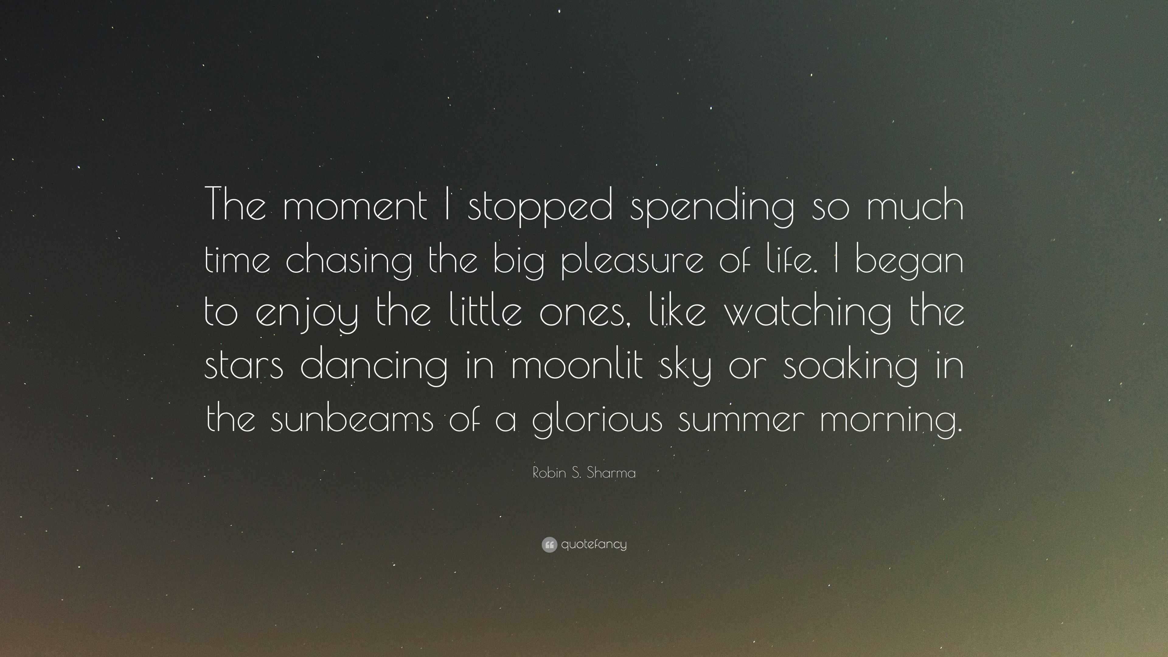 Robin S Sharma Quote “The moment I stopped spending so much time chasing