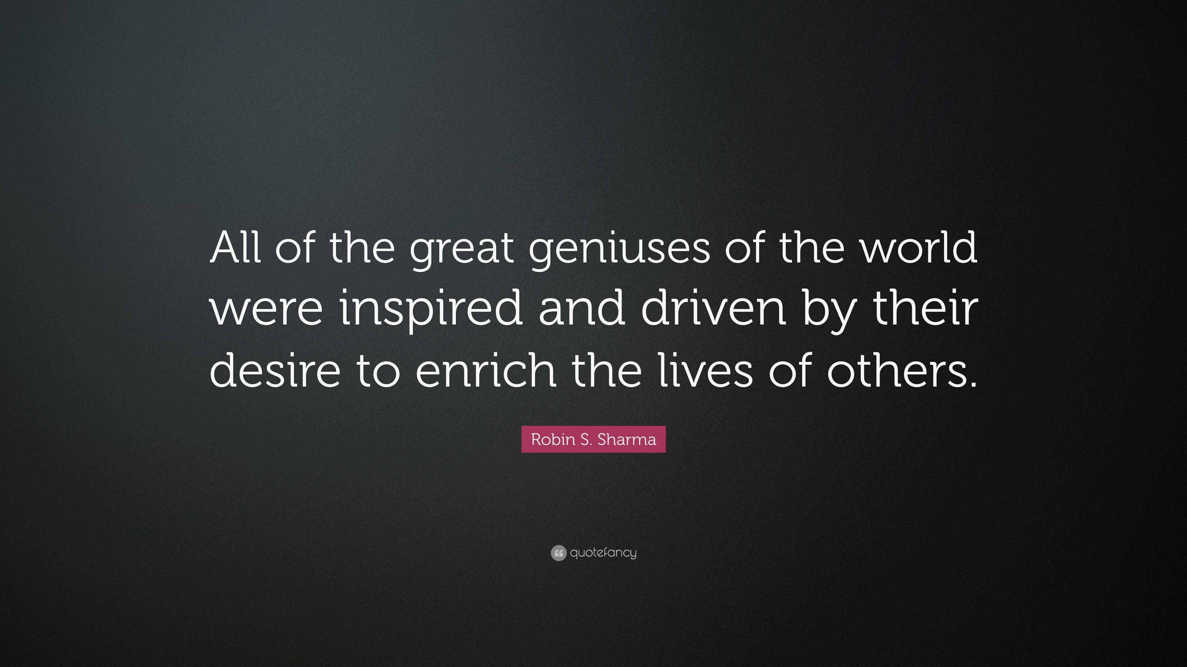 Robin S. Sharma Quote: “All of the great geniuses of the world were ...