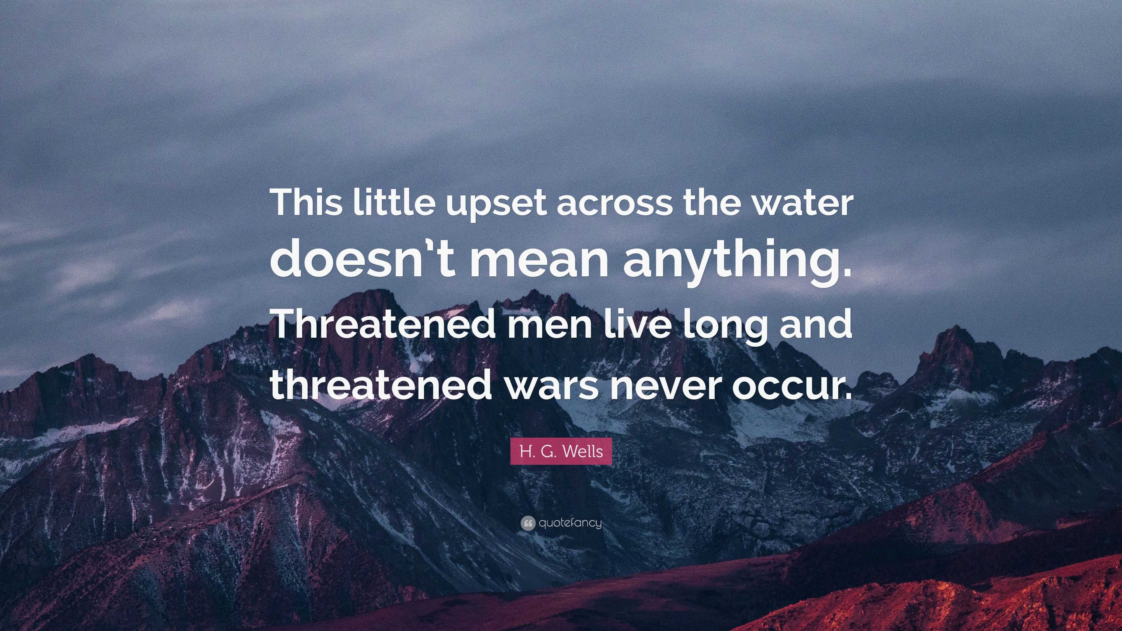 H. G. Wells Quote: “This little upset across the water doesn’t mean ...