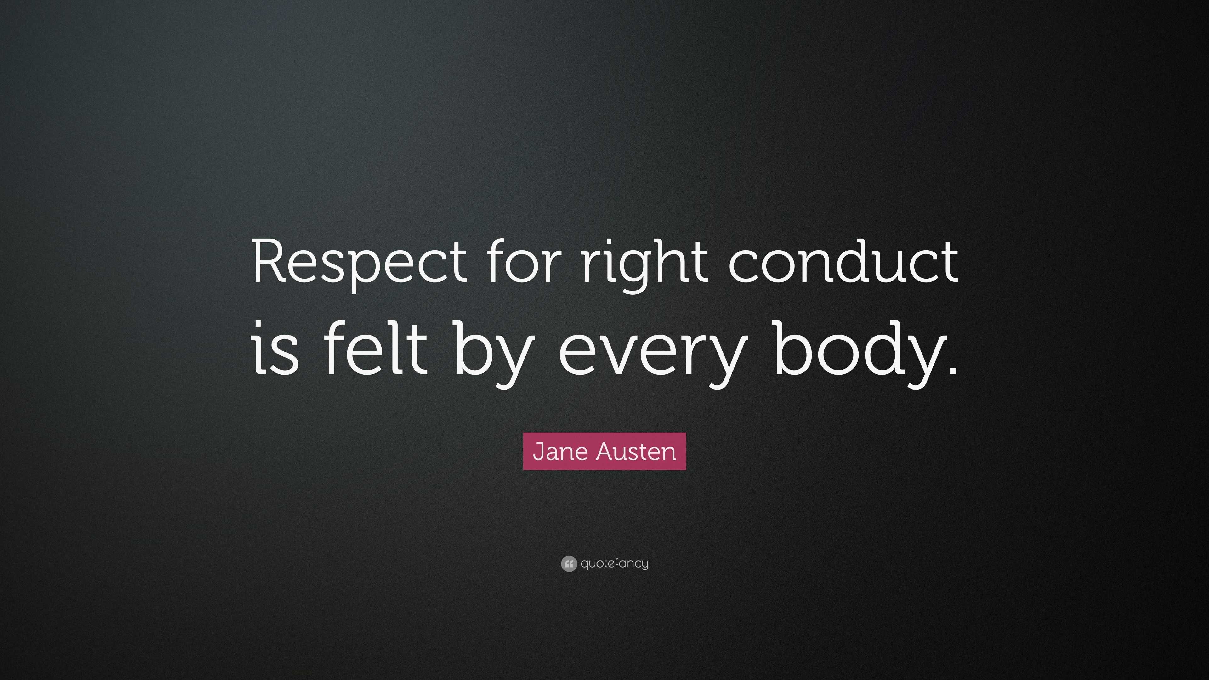 Jane Austen Quote: “Respect for right conduct is felt by every body.”