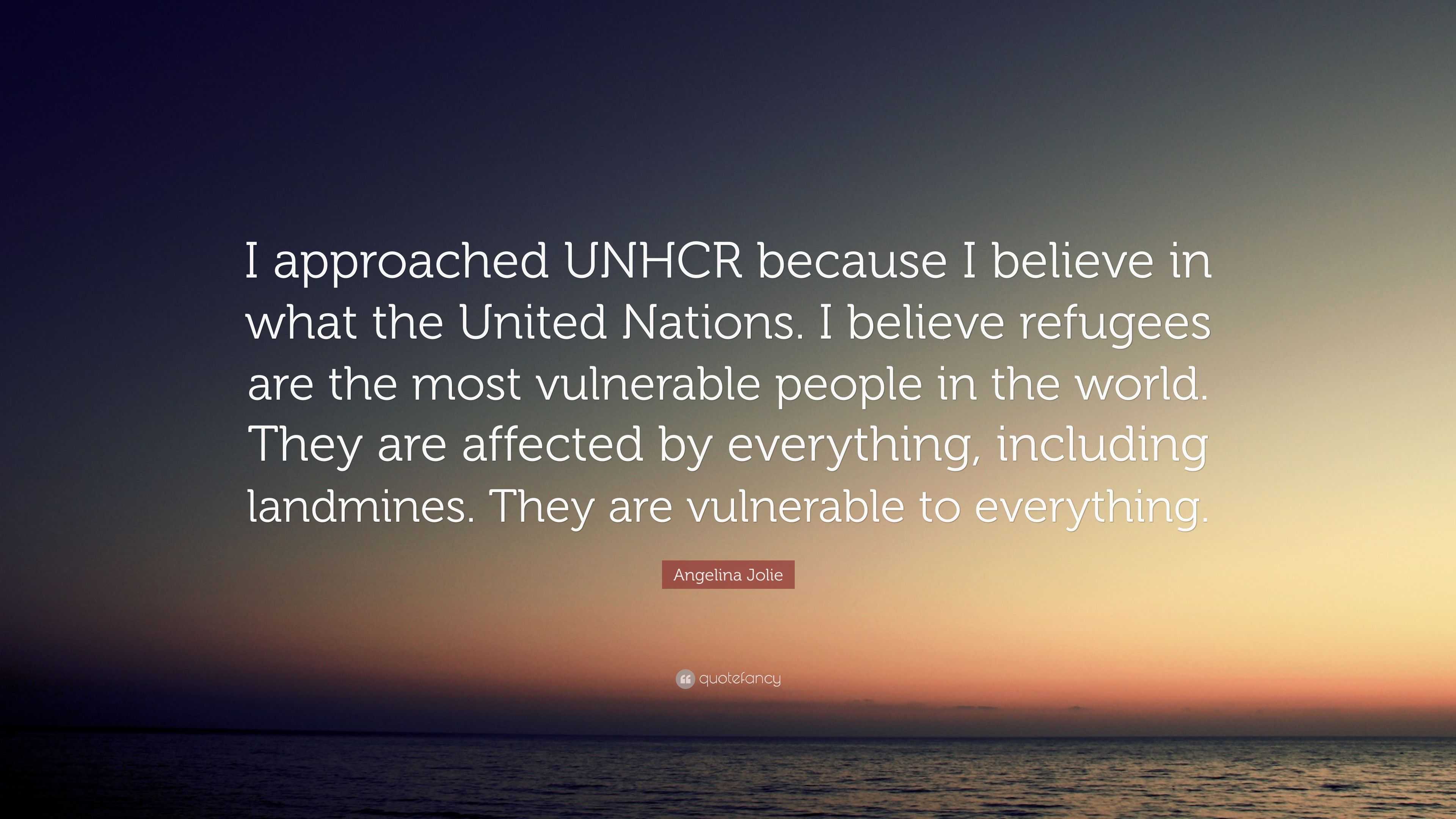 Angelina Jolie Quote: “i Approached Unhcr Because I Believe In What The 