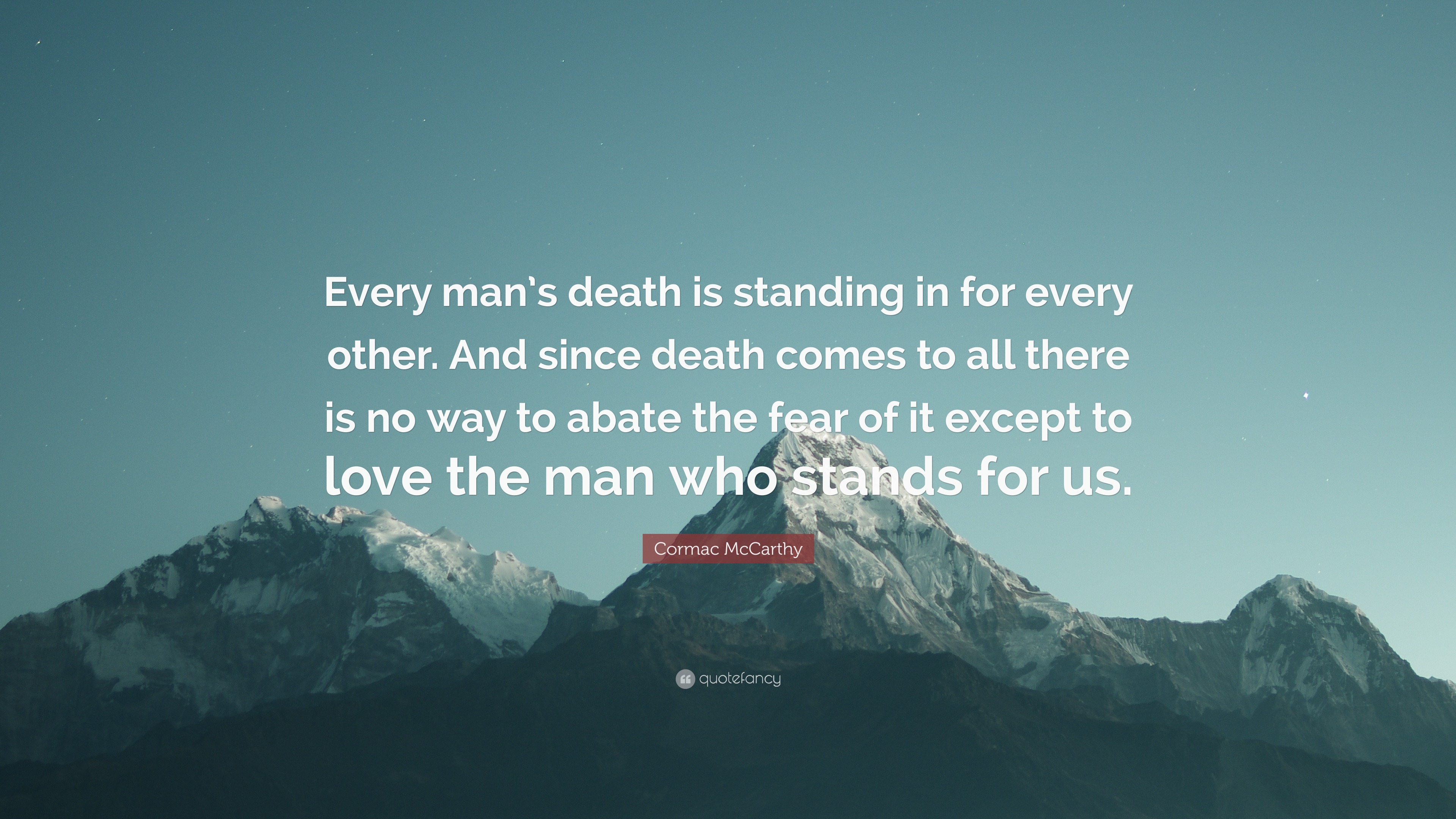 Cormac McCarthy Quote: “Every man’s death is standing in for every ...