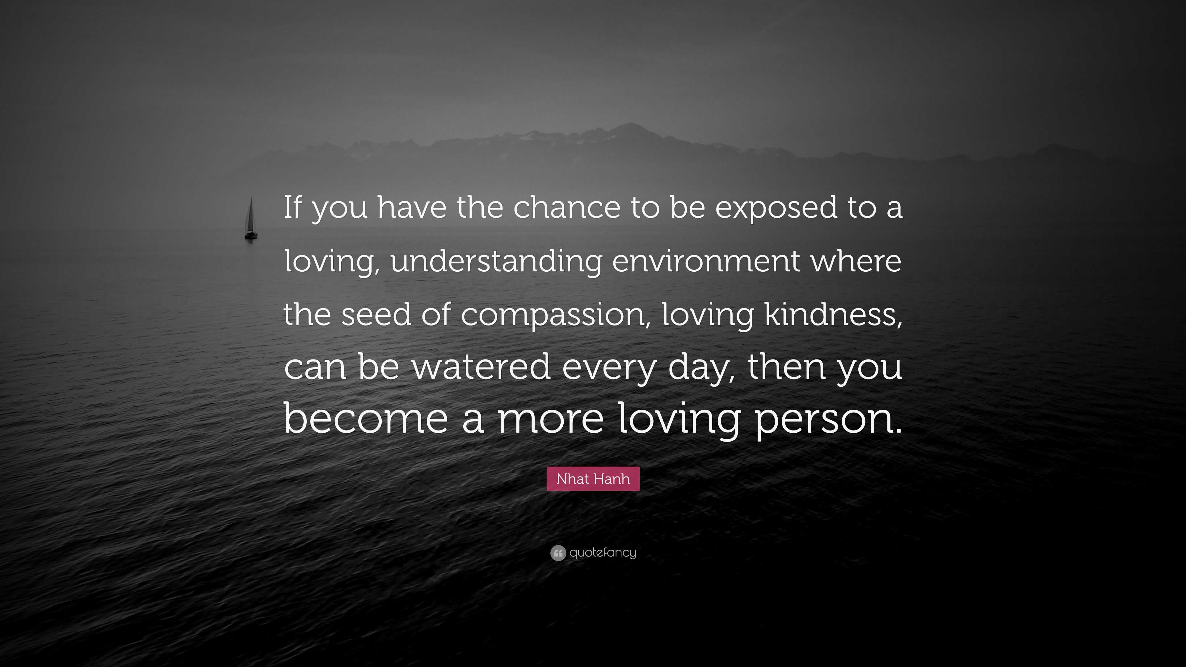 nhat-hanh-quote-if-you-have-the-chance-to-be-exposed-to-a-loving