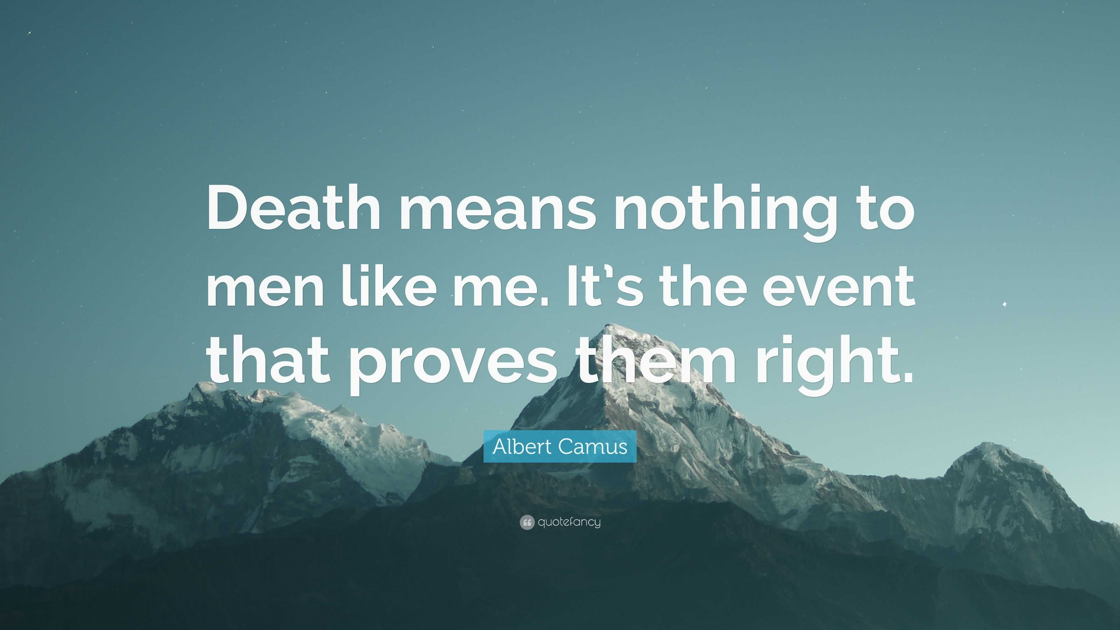 Albert Camus Quote “Death means nothing to men like me. It’s the event