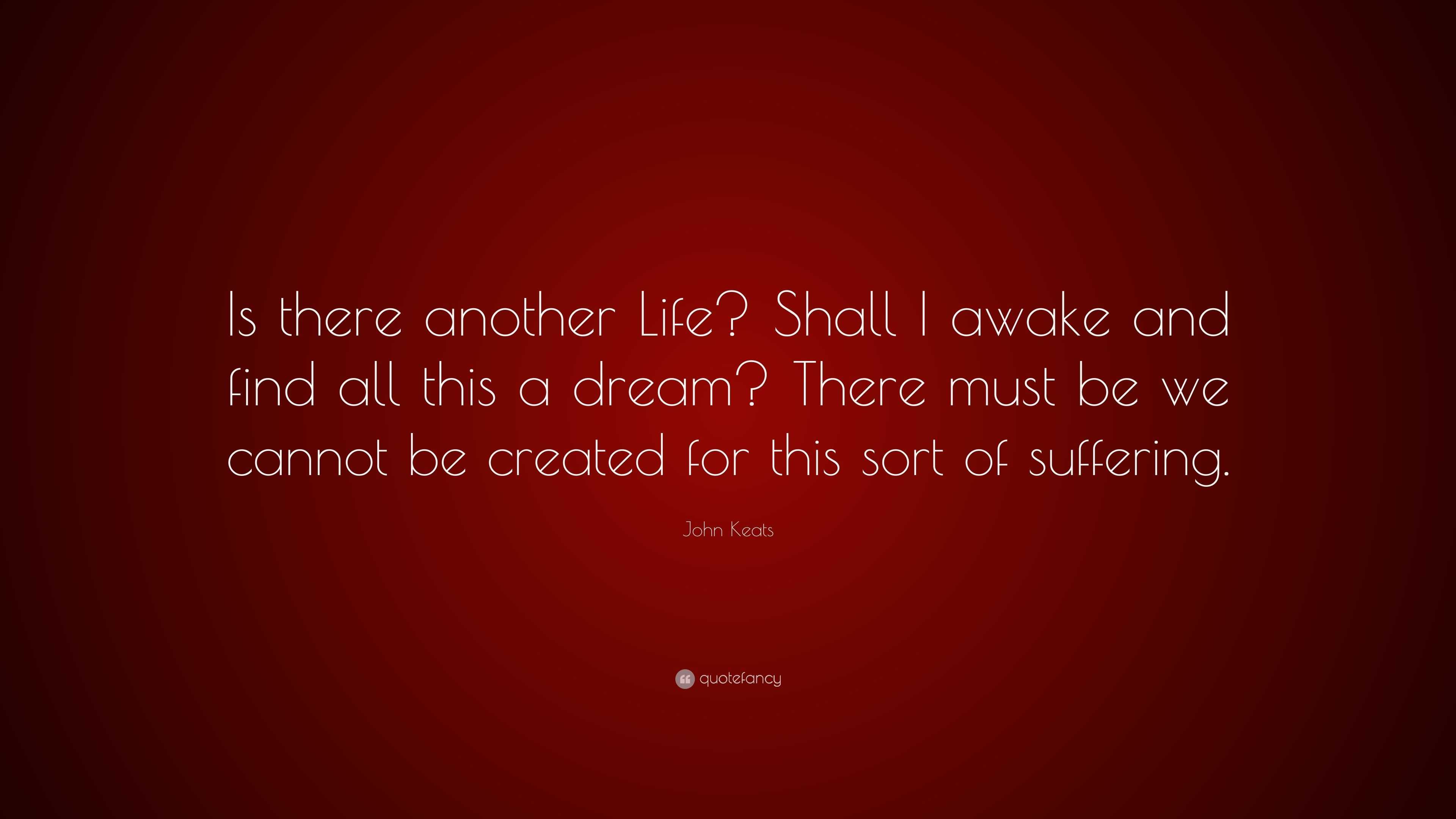 John Keats Quote: “is There Another Life? Shall I Awake And Find All 