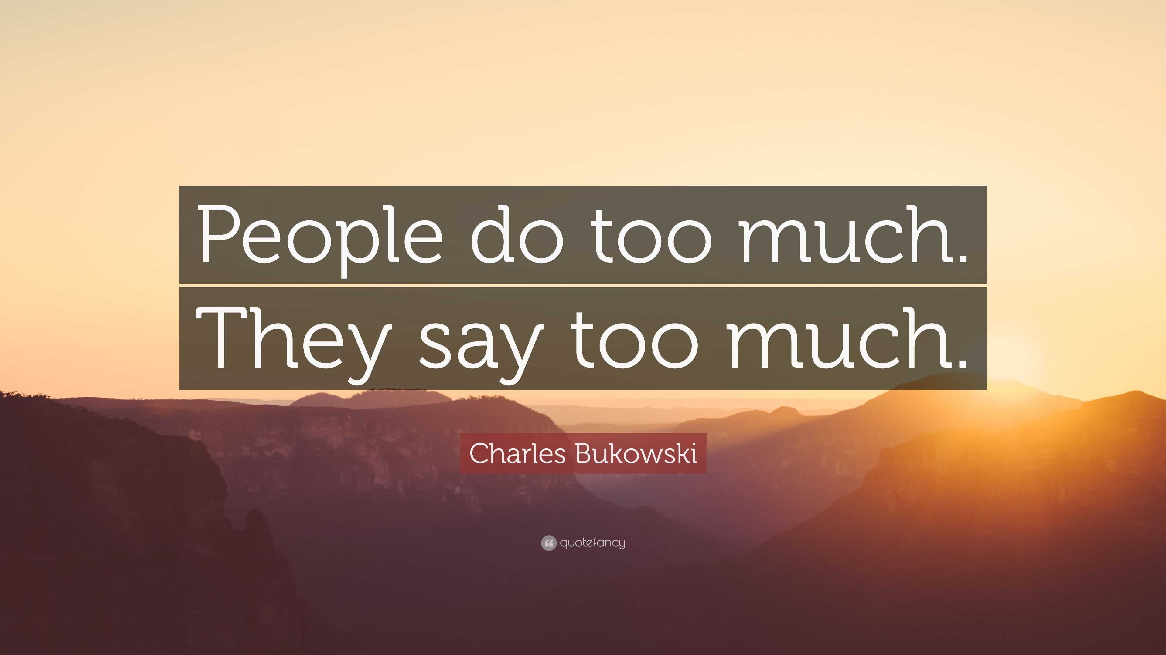 Charles Bukowski Quote People Do Too Much They Say Too Much