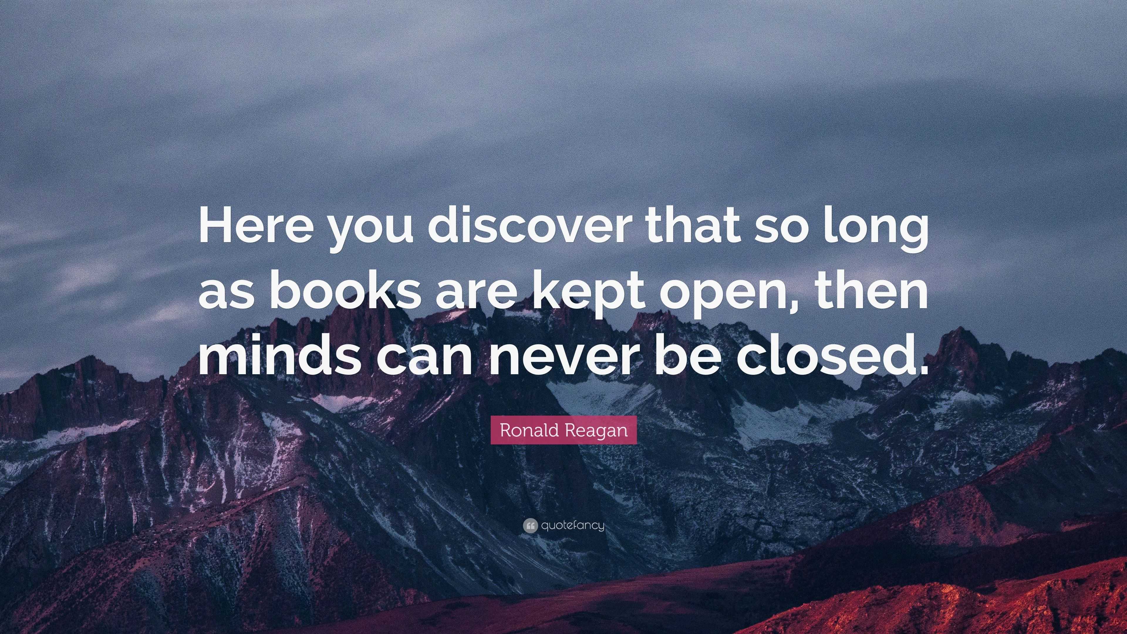 Ronald Reagan Quote: “Here you discover that so long as books are kept ...
