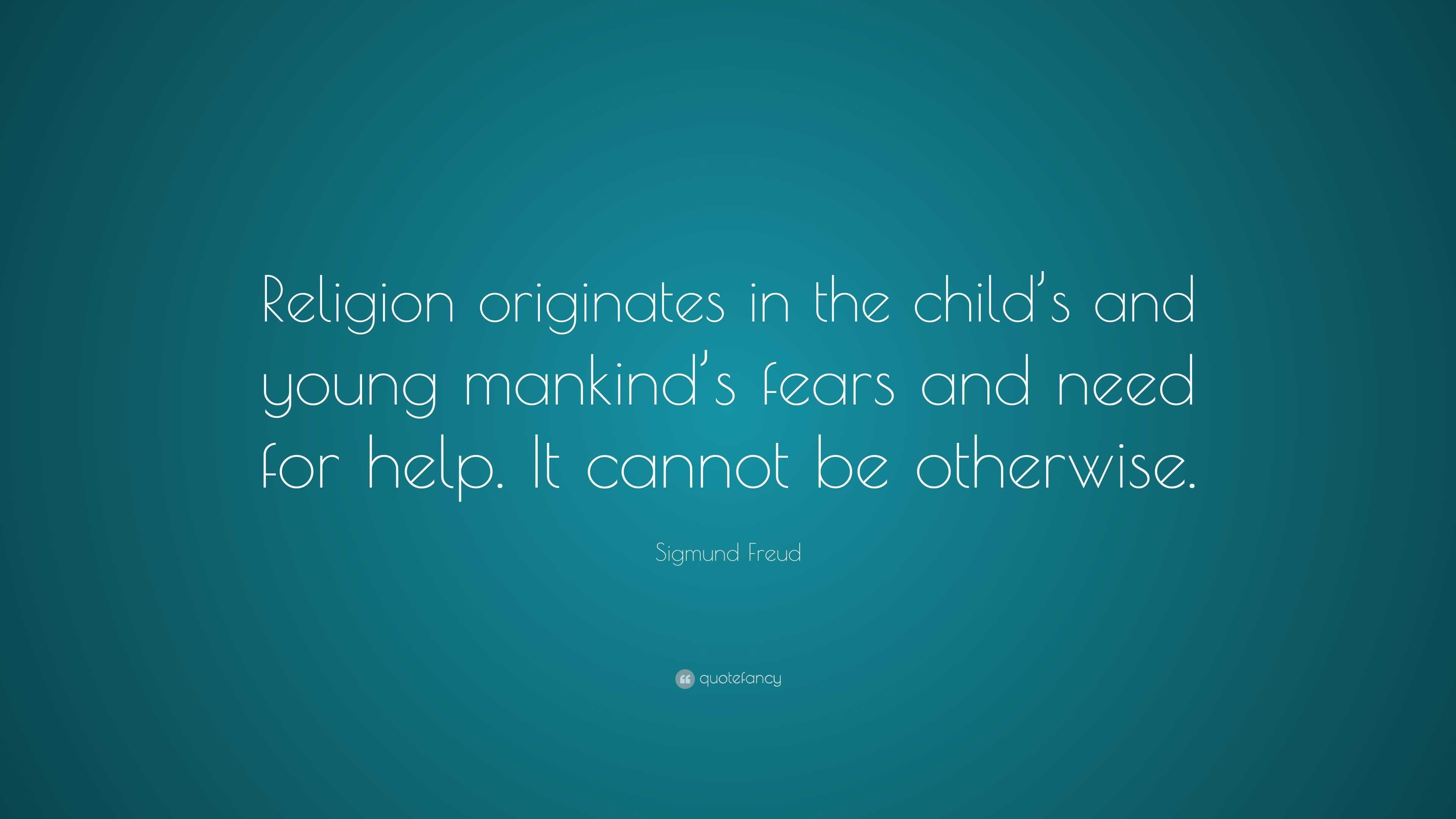 Sigmund Freud Quote: “Religion originates in the child’s and young ...