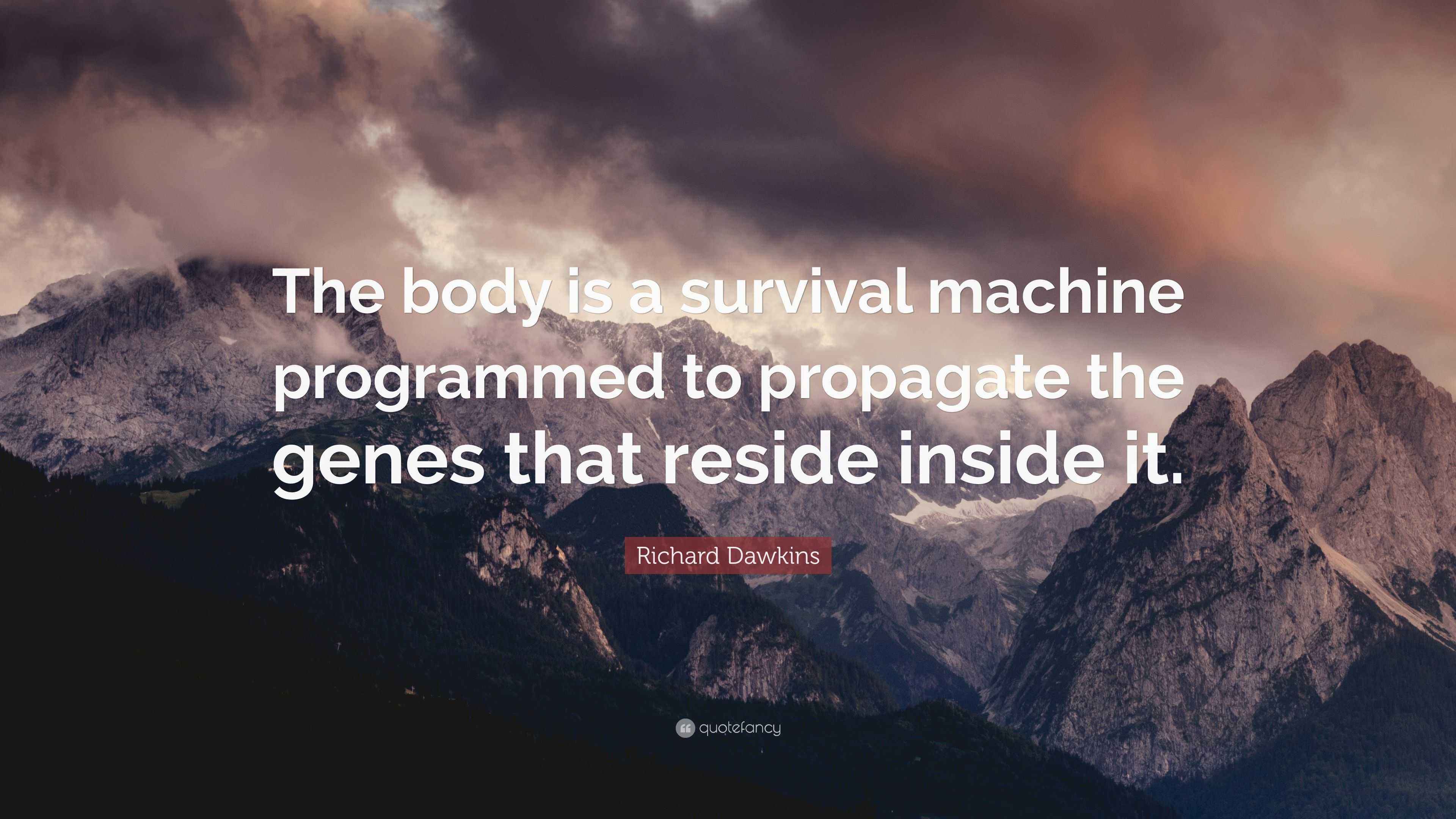 Richard Dawkins Quote: “The body is a survival machine programmed to ...