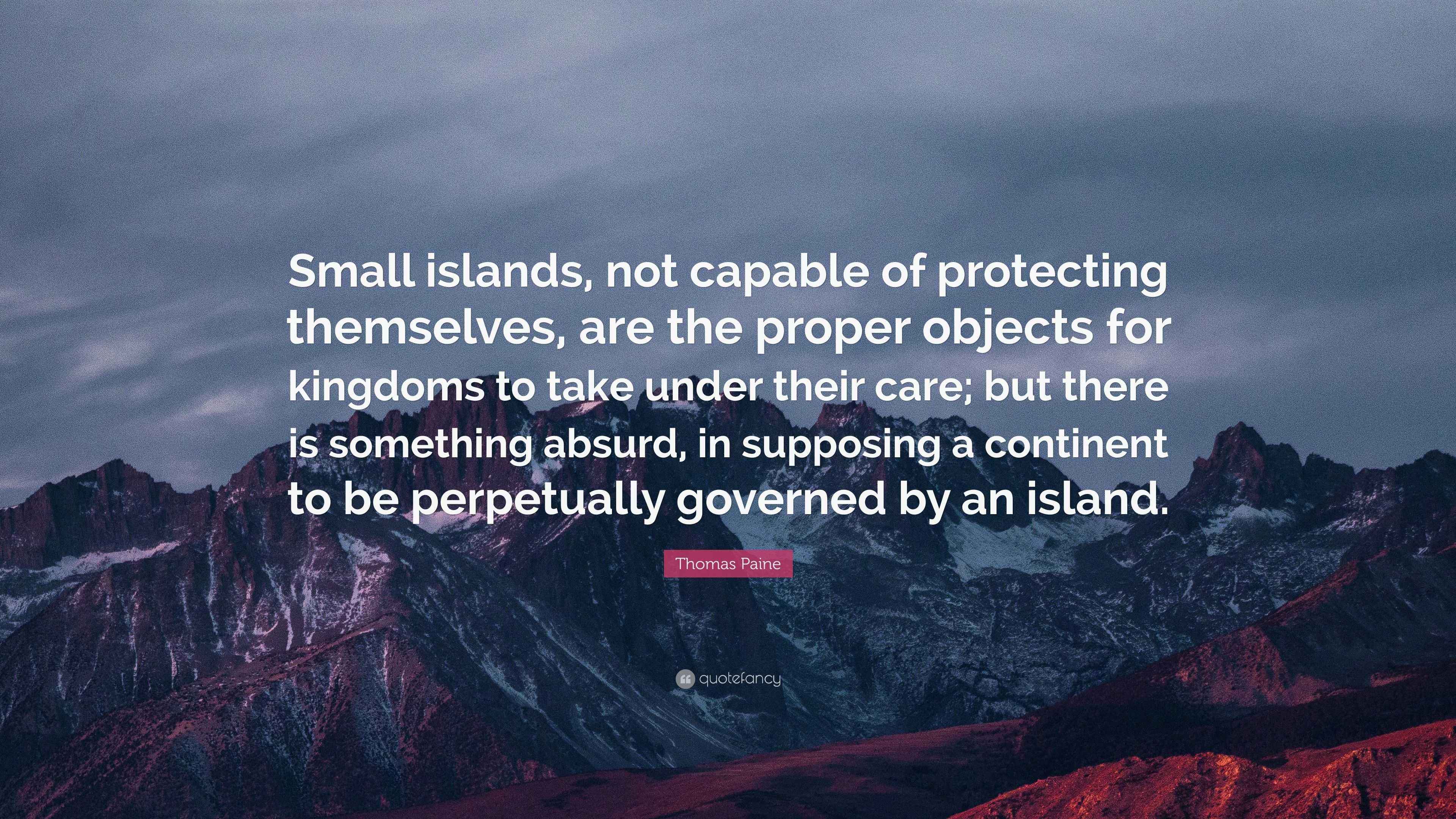 Thomas Paine Quote: “Small islands, not capable of protecting ...