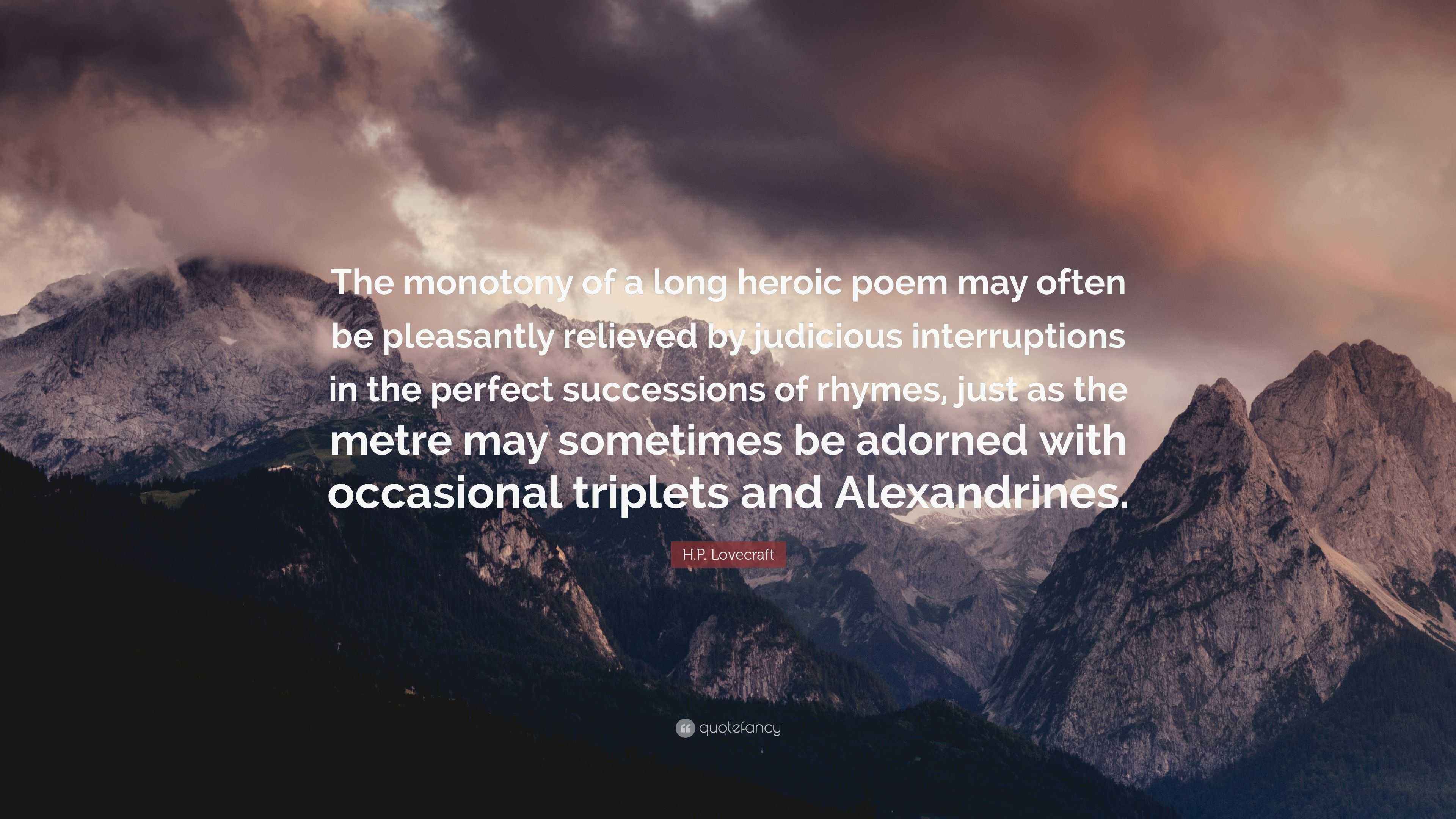 H.P. Lovecraft Quote: “The monotony of a long heroic poem may often be ...