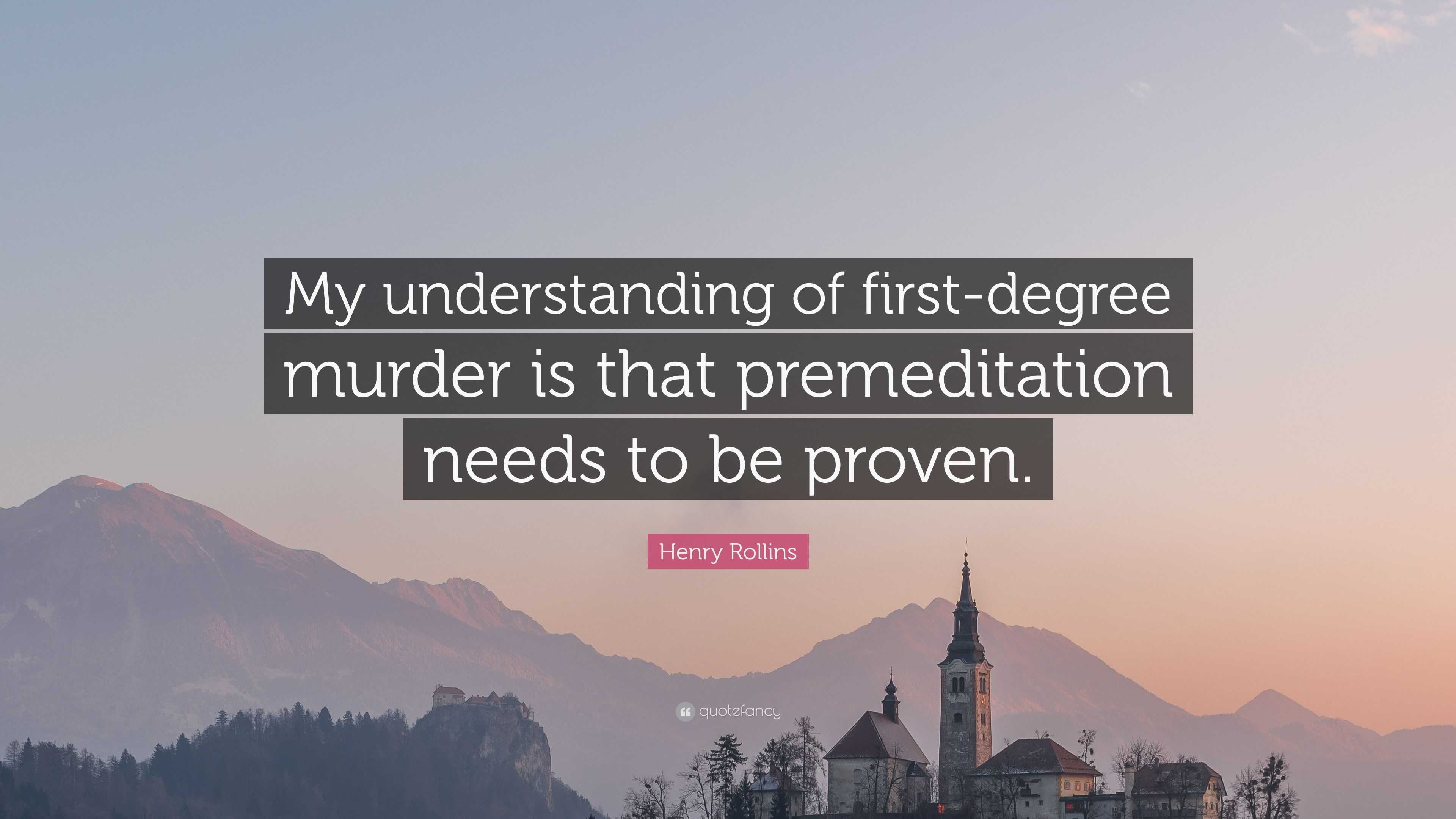 Henry Rollins Quote: “My understanding of first-degree murder is that ...