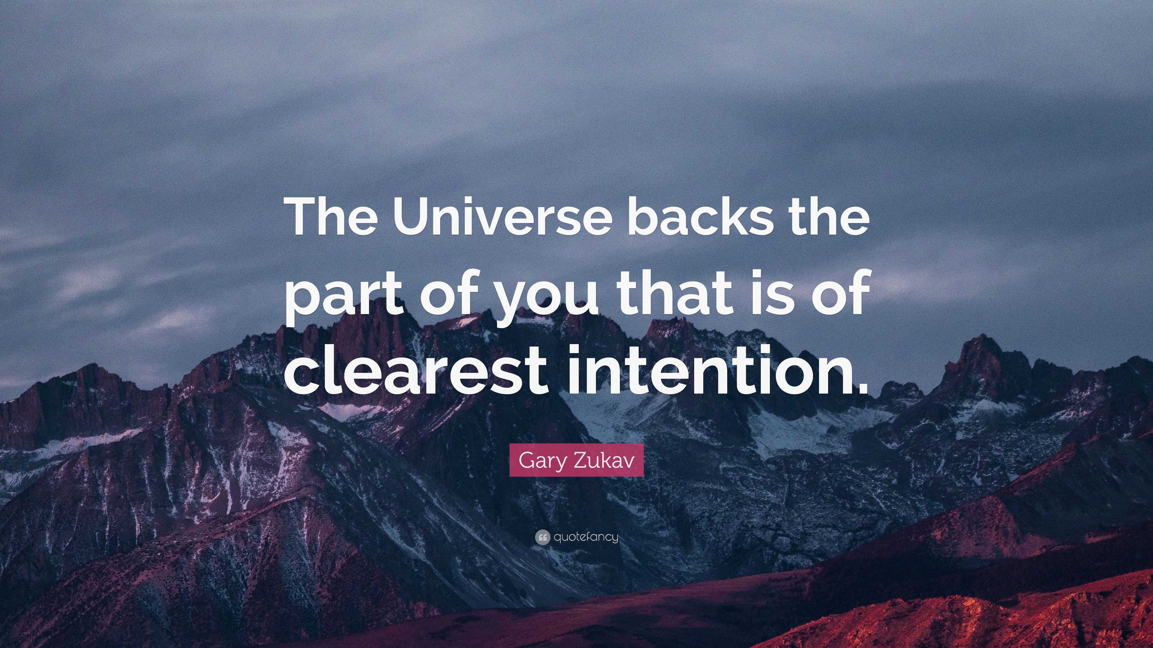 Gary Zukav Quote: “The Universe backs the part of you that is of ...