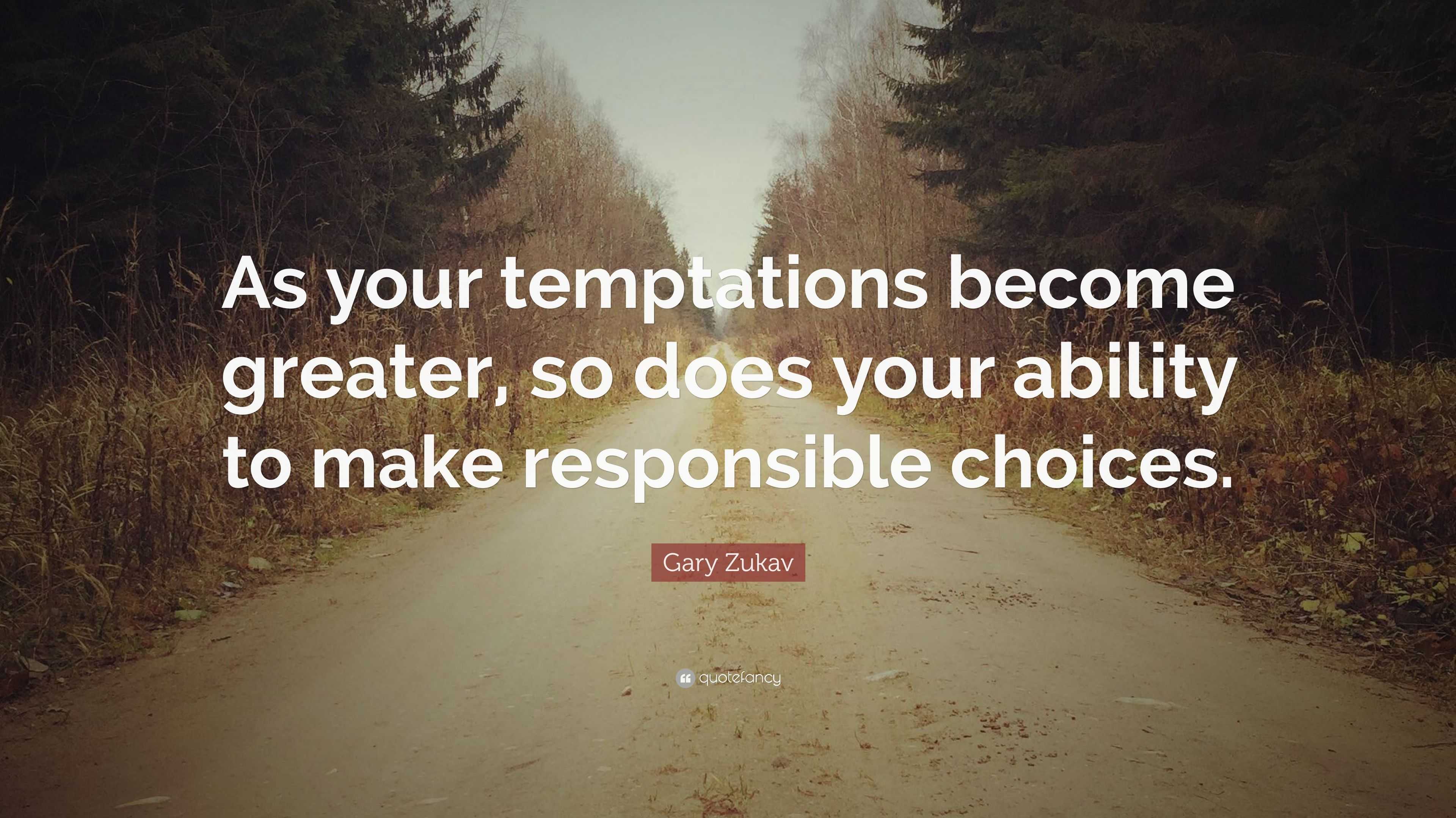 Gary Zukav Quote: “As your temptations become greater, so does your ...