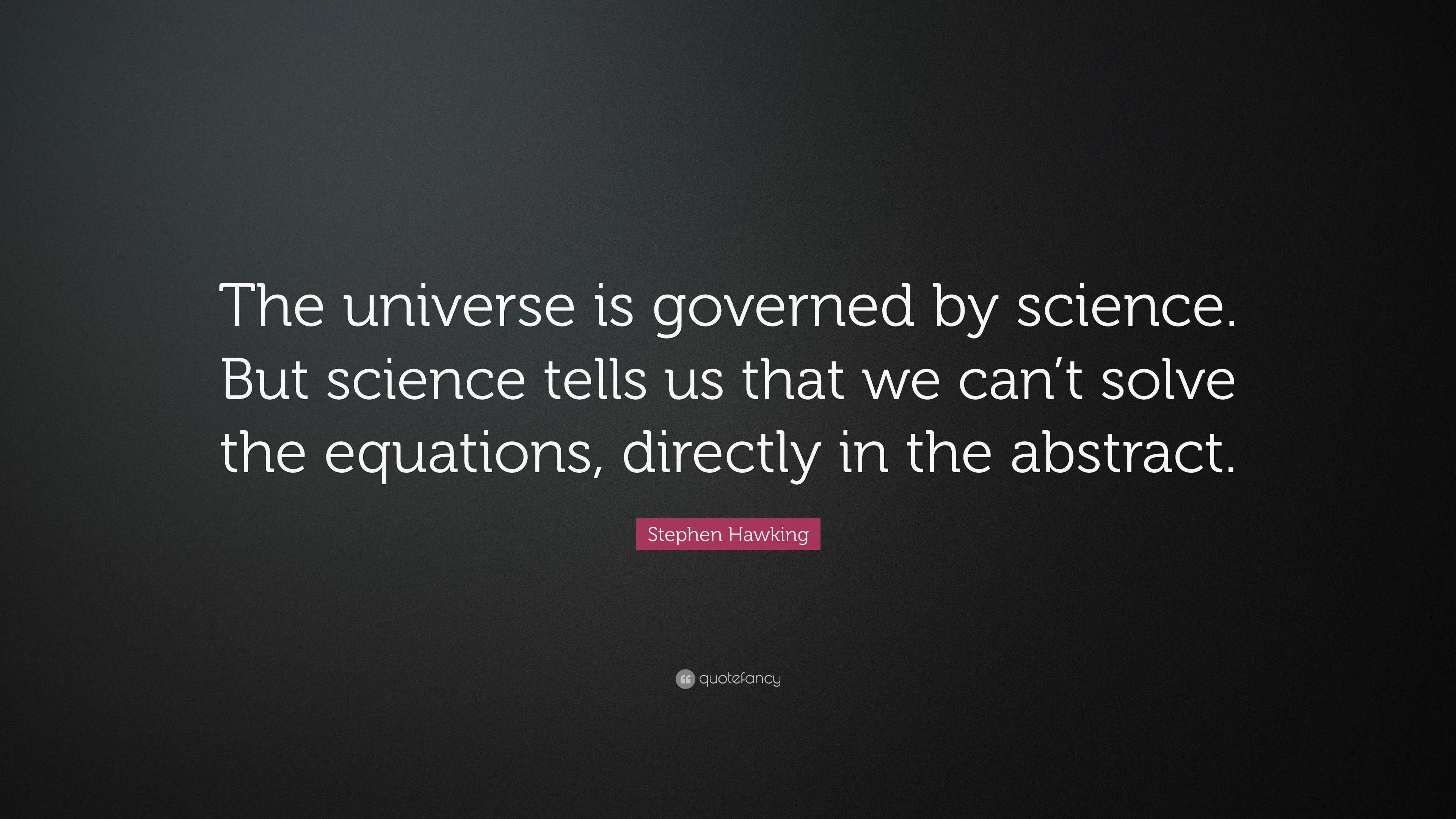 Stephen Hawking Quote: “The universe is governed by science. But ...