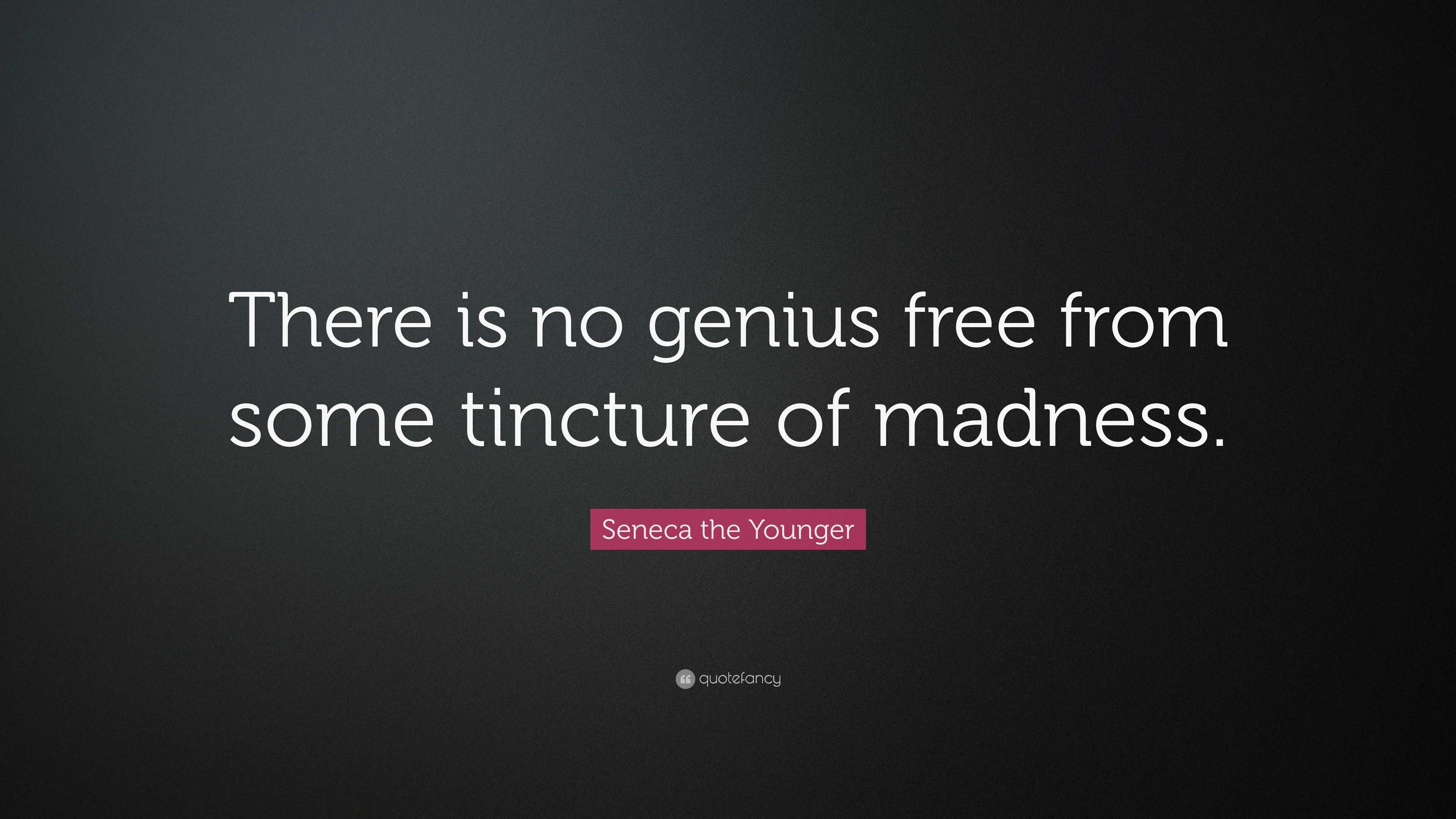 Seneca the Younger Quote: “There is no genius free from some tincture ...