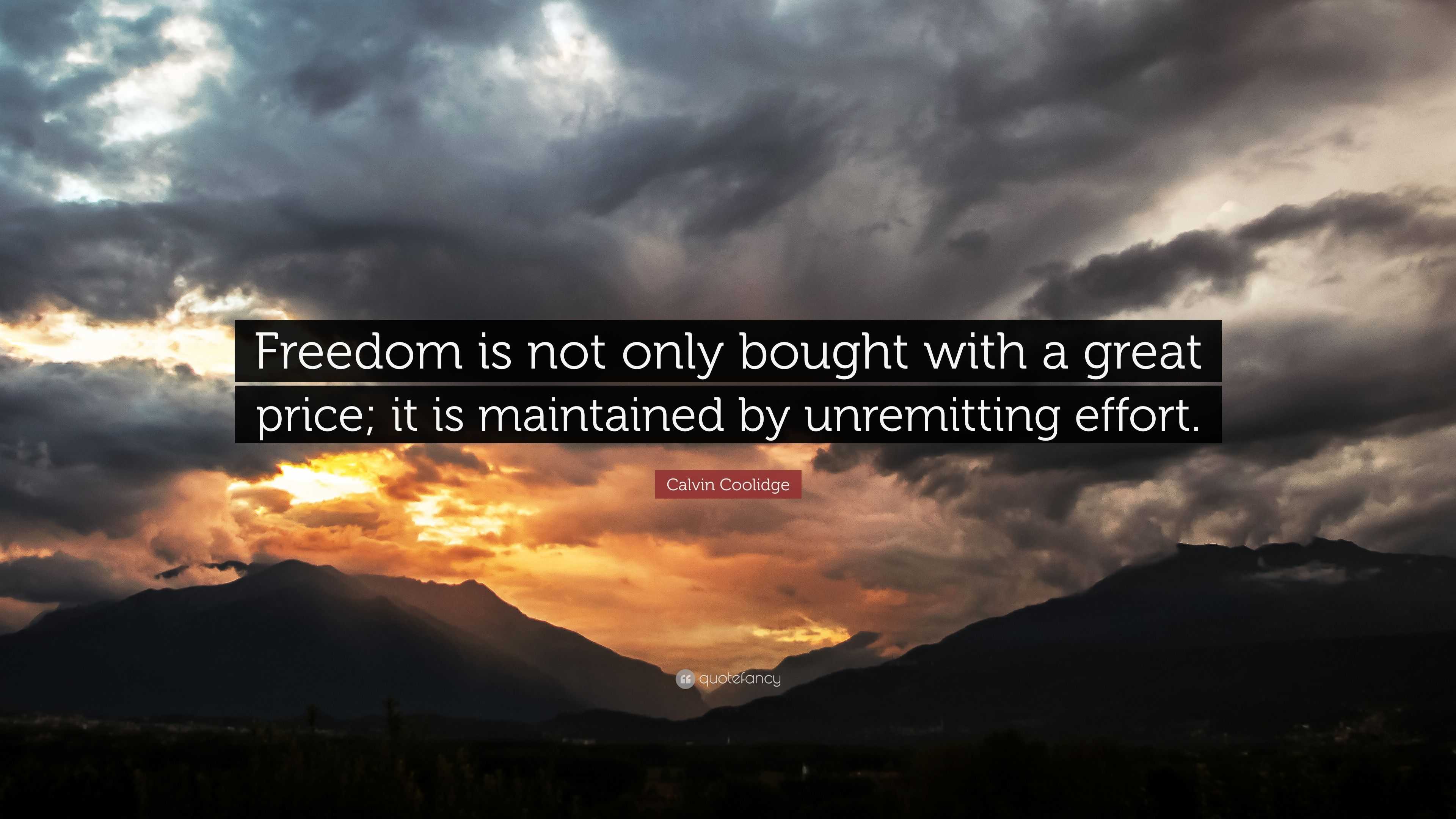 Calvin Coolidge Quote: “Freedom is not only bought with a great price ...