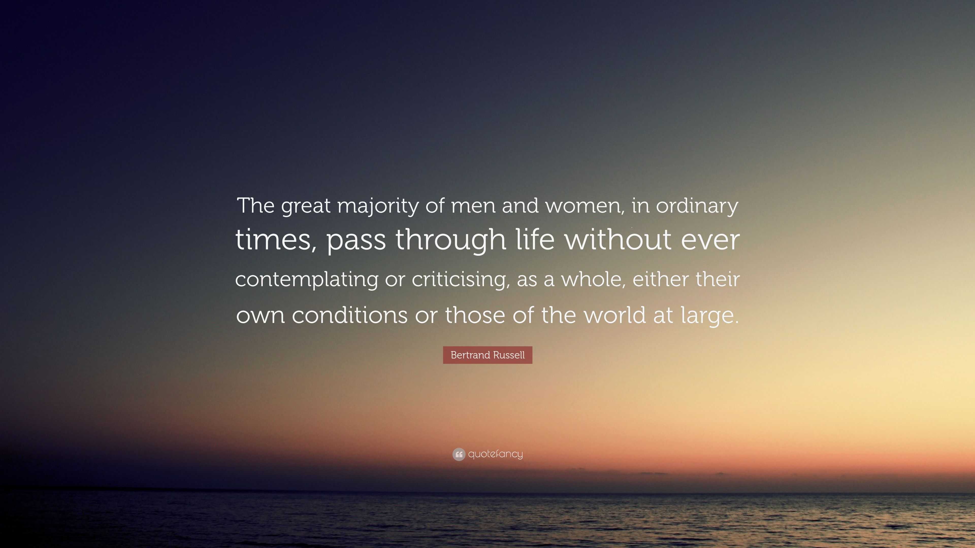 Bertrand Russell Quote: “The great majority of men and women, in ...