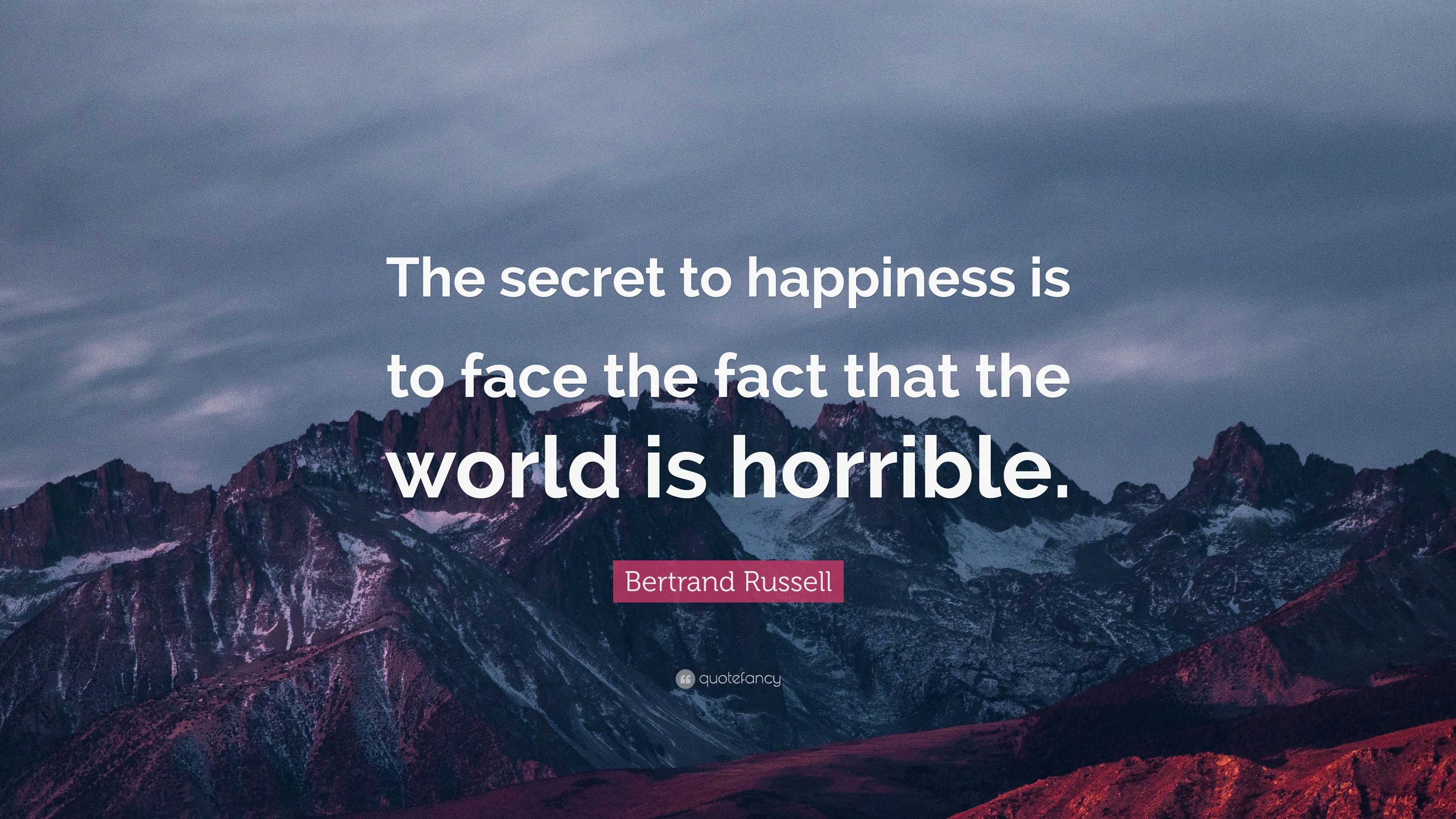 Bertrand Russell Quote “The secret to happiness is to face the fact