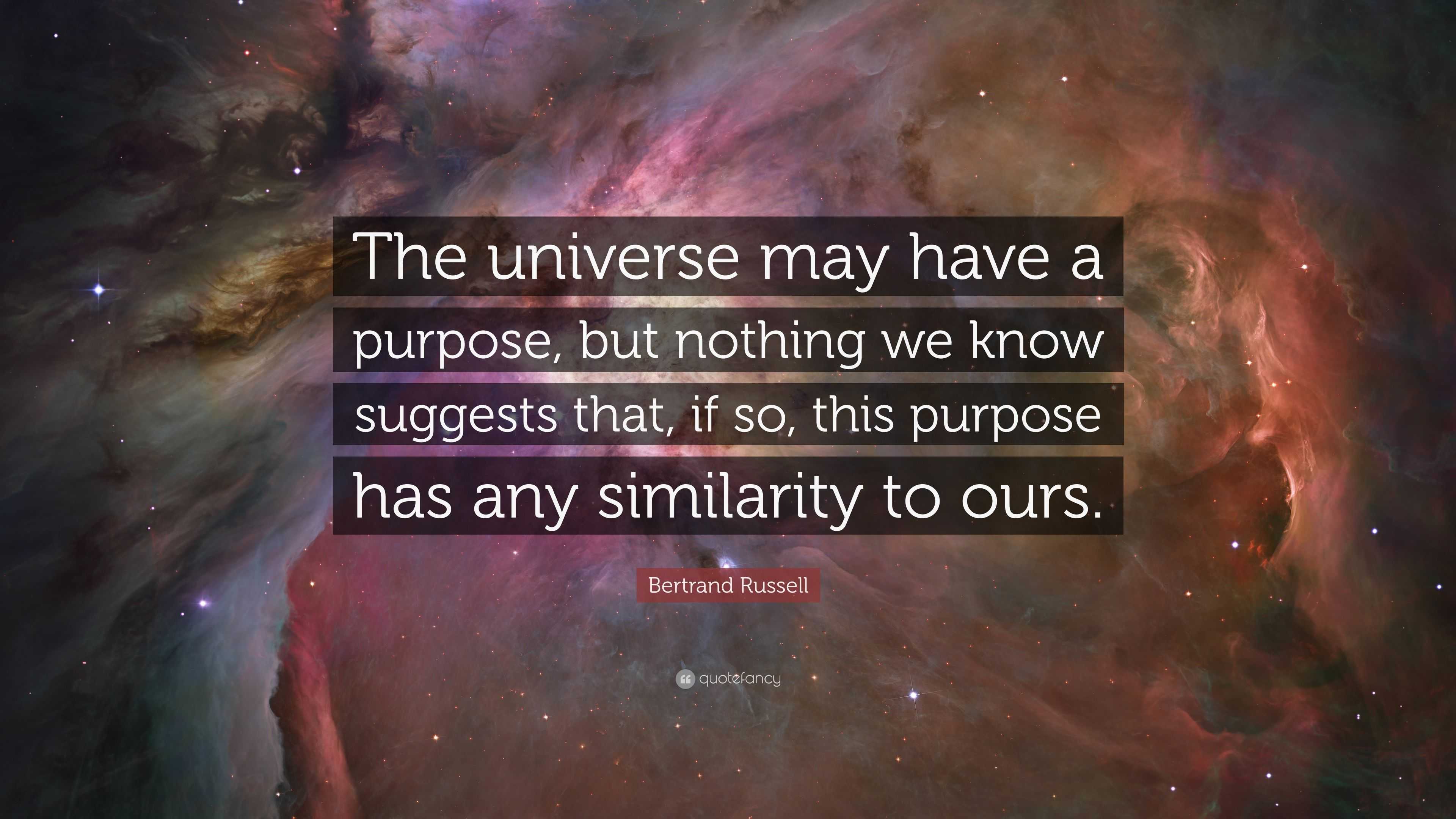 Bertrand Russell Quote: “The universe may have a purpose, but nothing ...