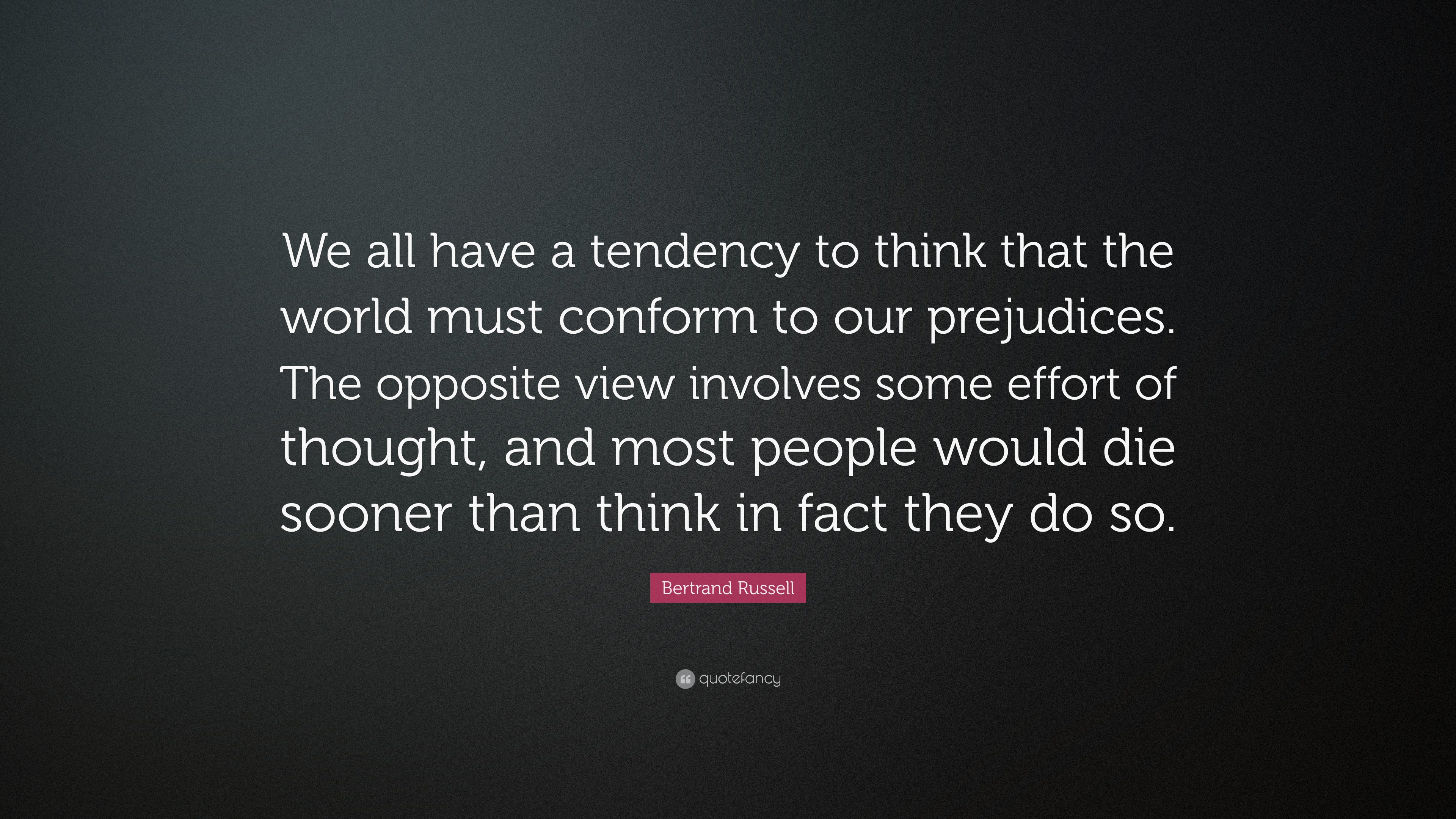 Bertrand Russell Quote: “We all have a tendency to think that the world ...