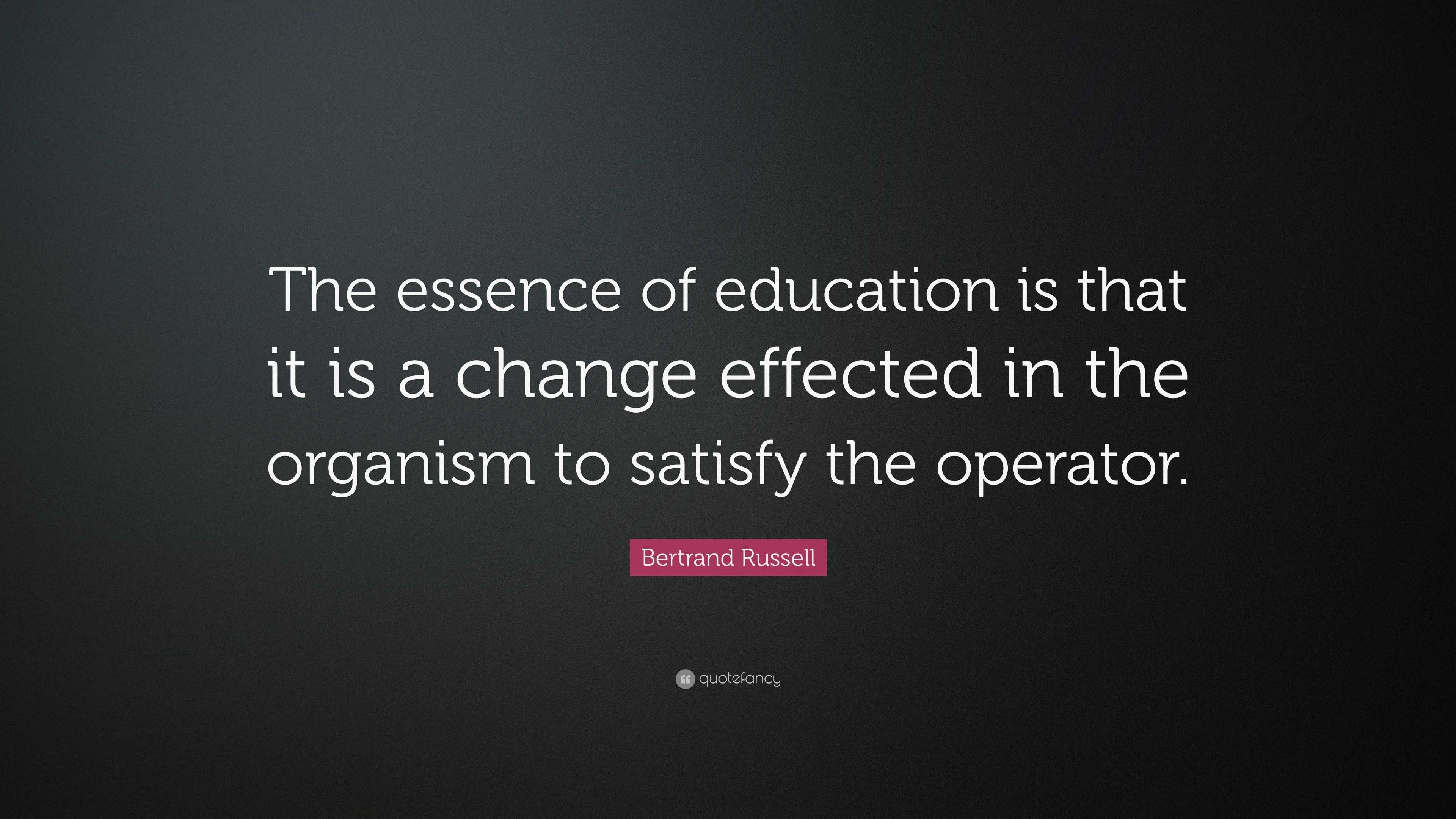 Bertrand Russell Quote: “The essence of education is that it is a ...