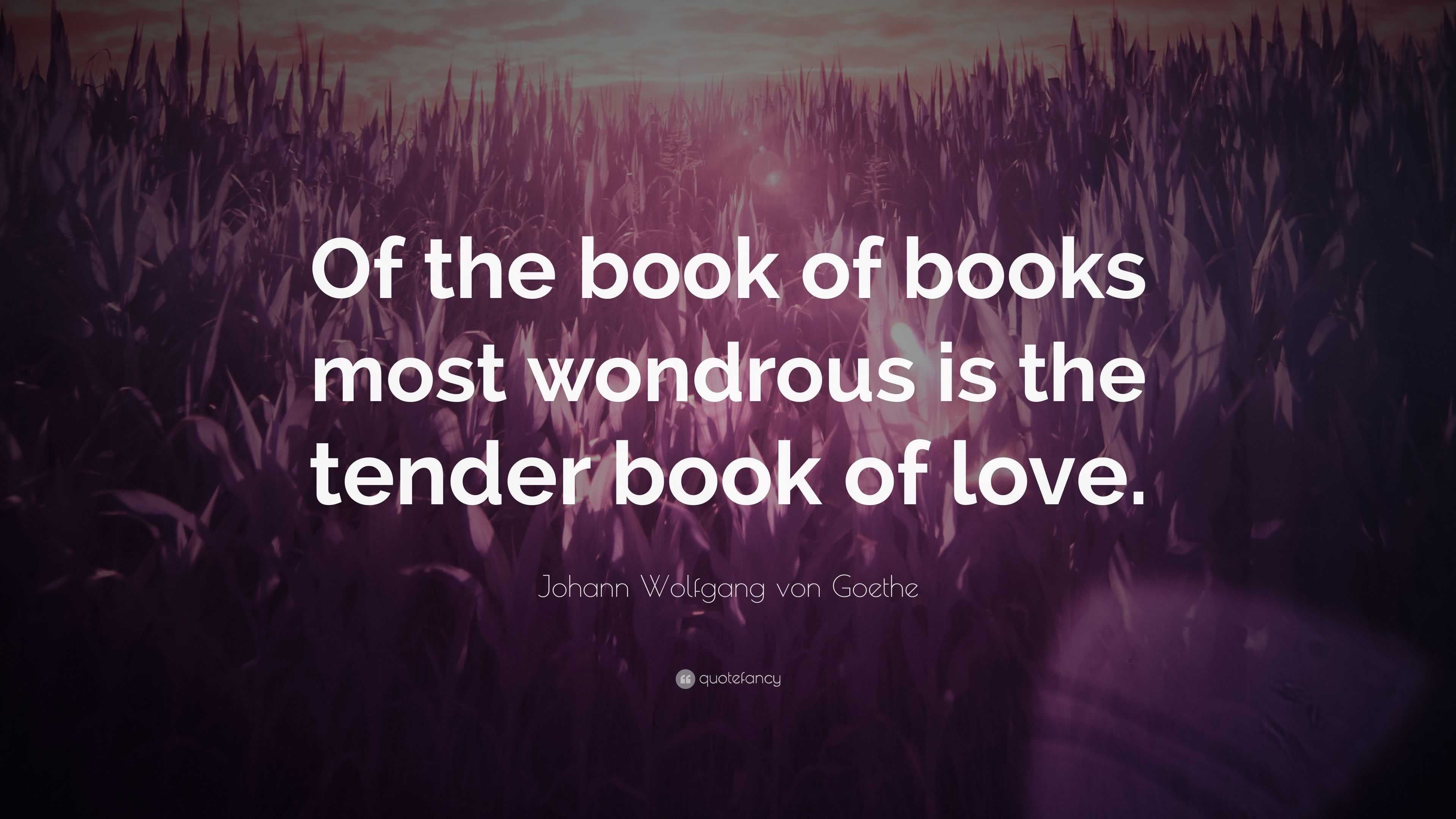 Johann Wolfgang von Goethe Quote: “Of the book of books most wondrous ...