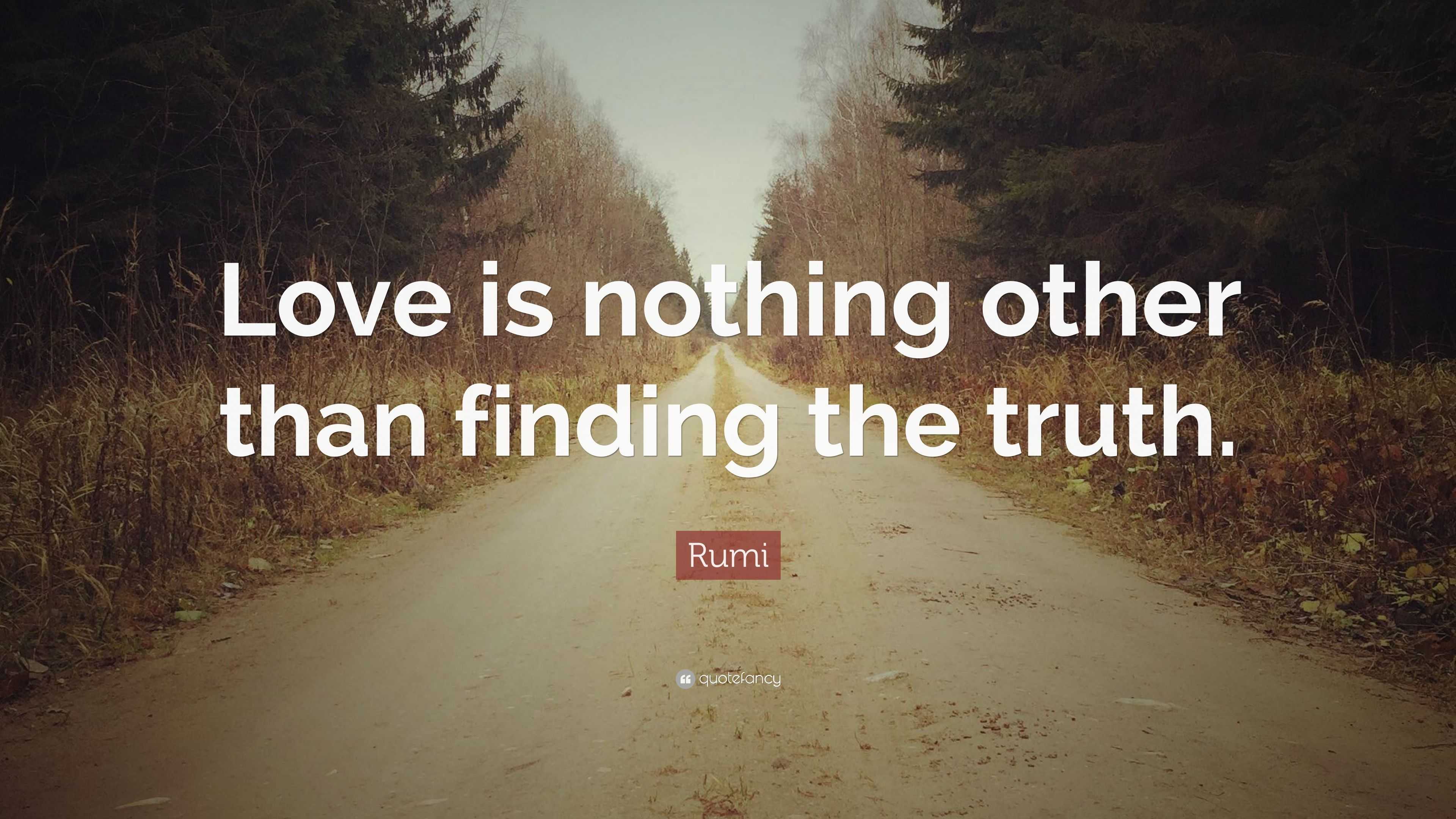 Rumi Quote: “Love is nothing other than finding the truth.”