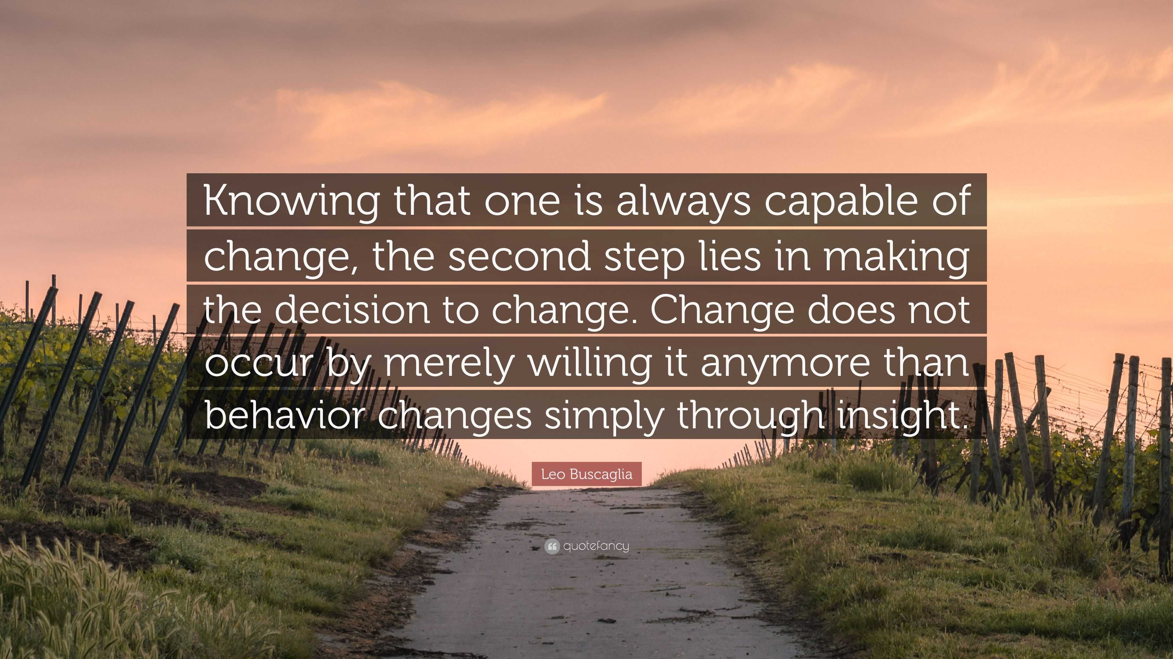 Leo Buscaglia Quote: “Knowing that one is always capable of change, the ...