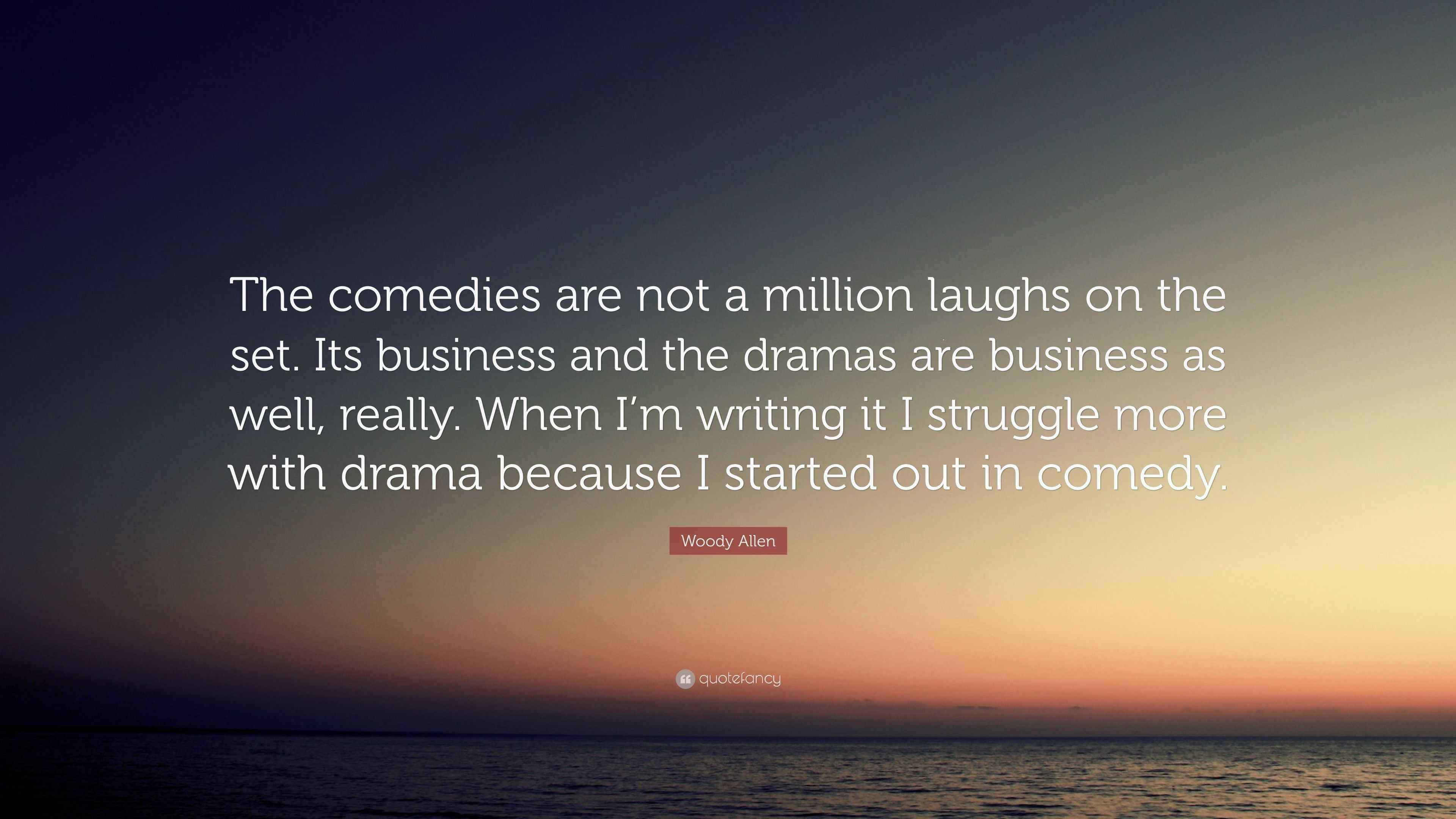 Woody Allen Quote “The comedies are not a million laughs on the set