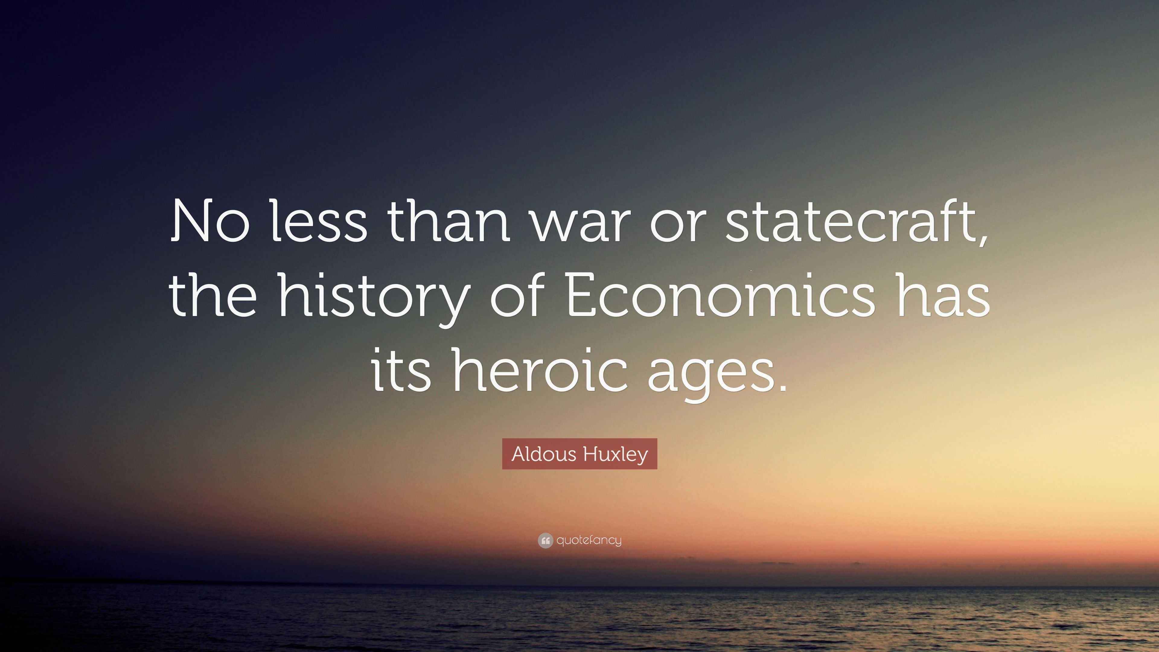 Aldous Huxley Quote “No less than war or statecraft, the history of