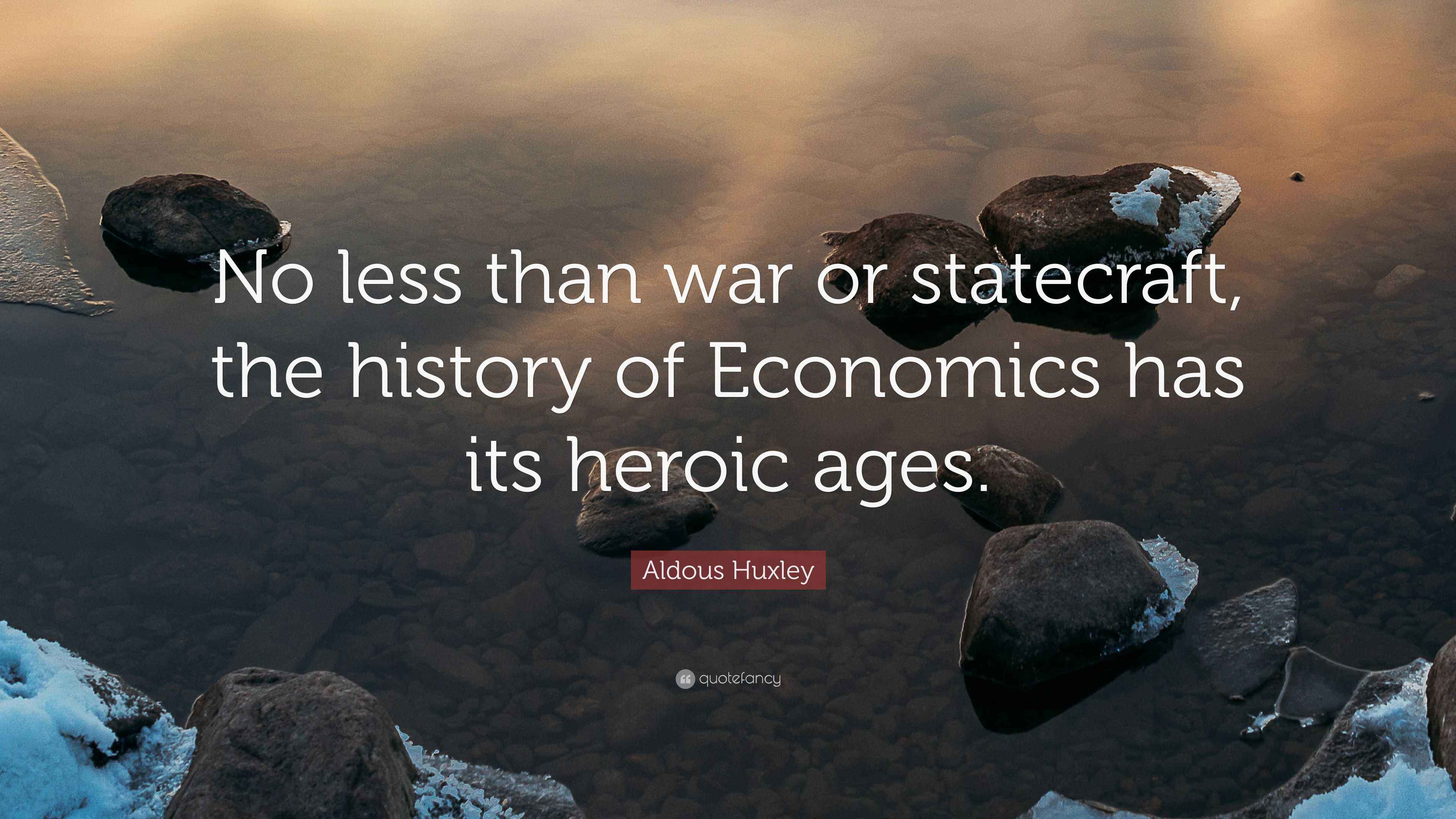 Aldous Huxley Quote “No less than war or statecraft, the history of