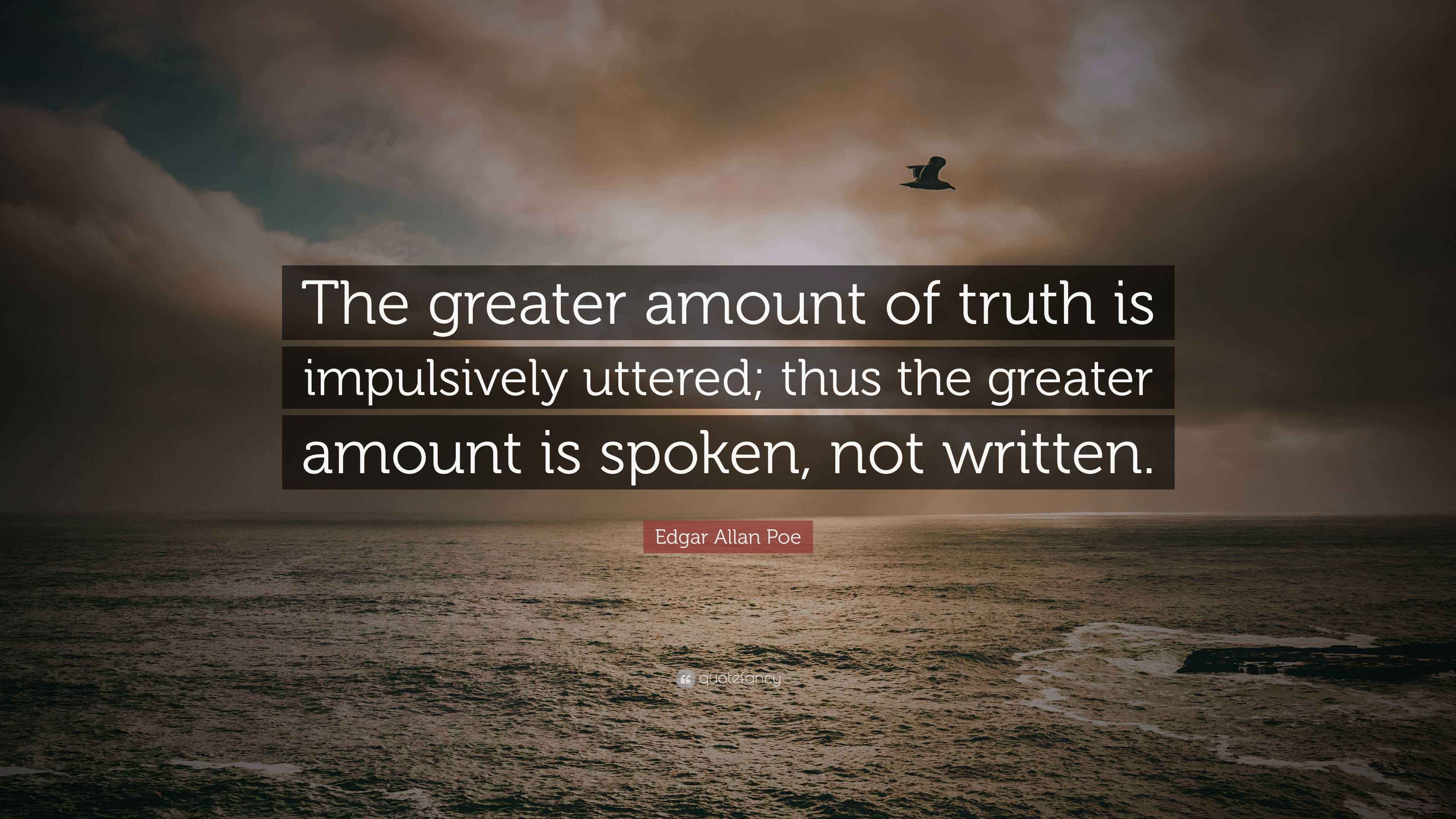 Edgar Allan Poe Quote: “The greater amount of truth is impulsively ...