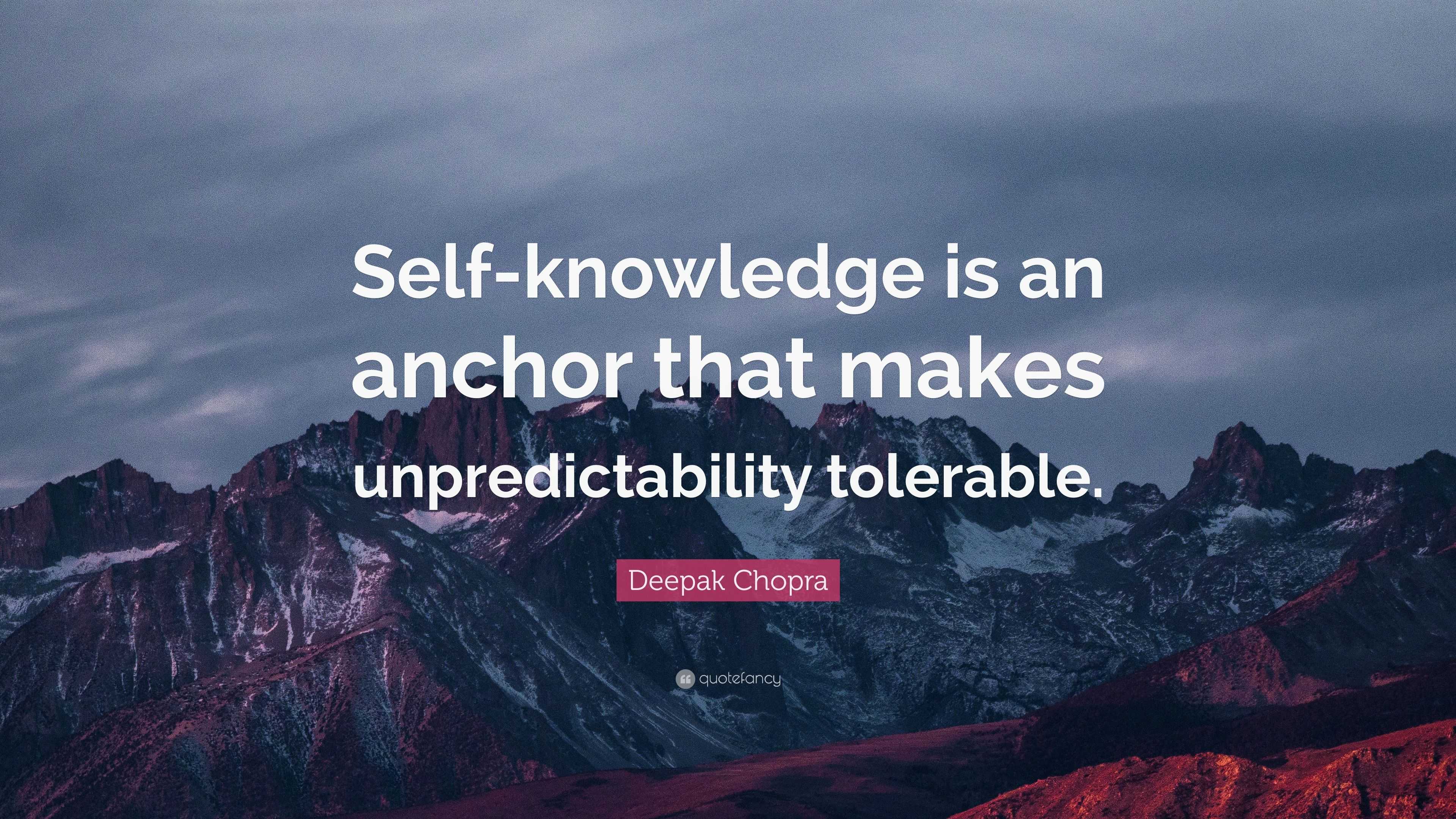 Deepak Chopra Quote: “Self-knowledge is an anchor that makes ...