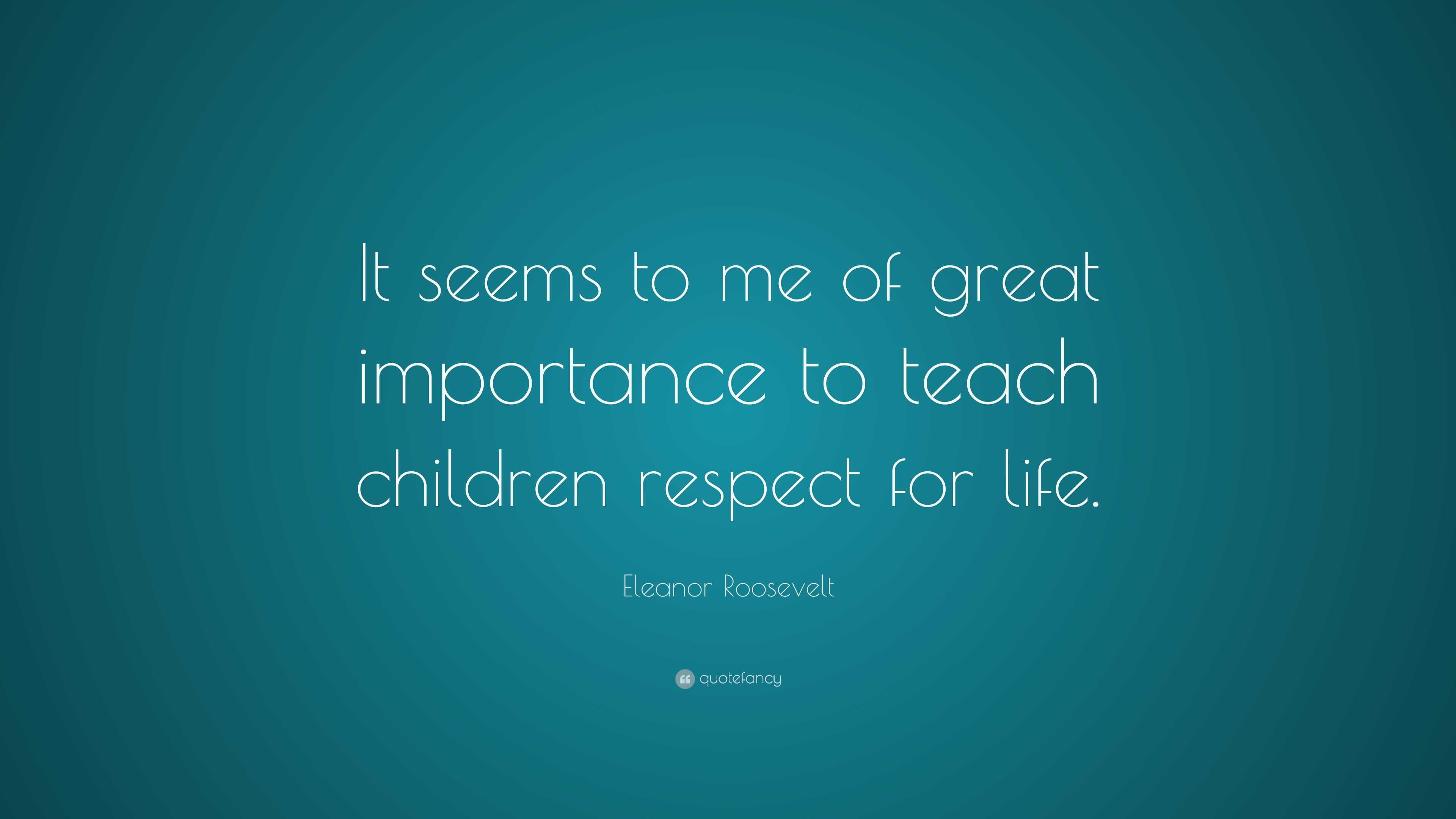 Eleanor Roosevelt Quote: “It seems to me of great importance to teach ...